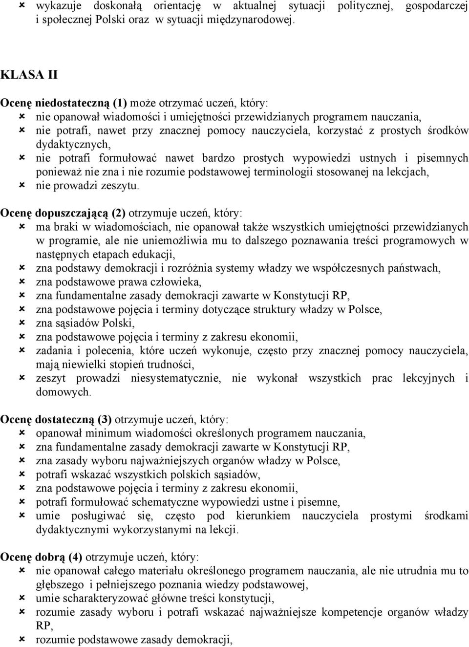 z prostych środków dydaktycznych, nie potrafi formułować nawet bardzo prostych wypowiedzi ustnych i pisemnych ponieważ nie zna i nie rozumie podstawowej terminologii stosowanej na lekcjach, nie