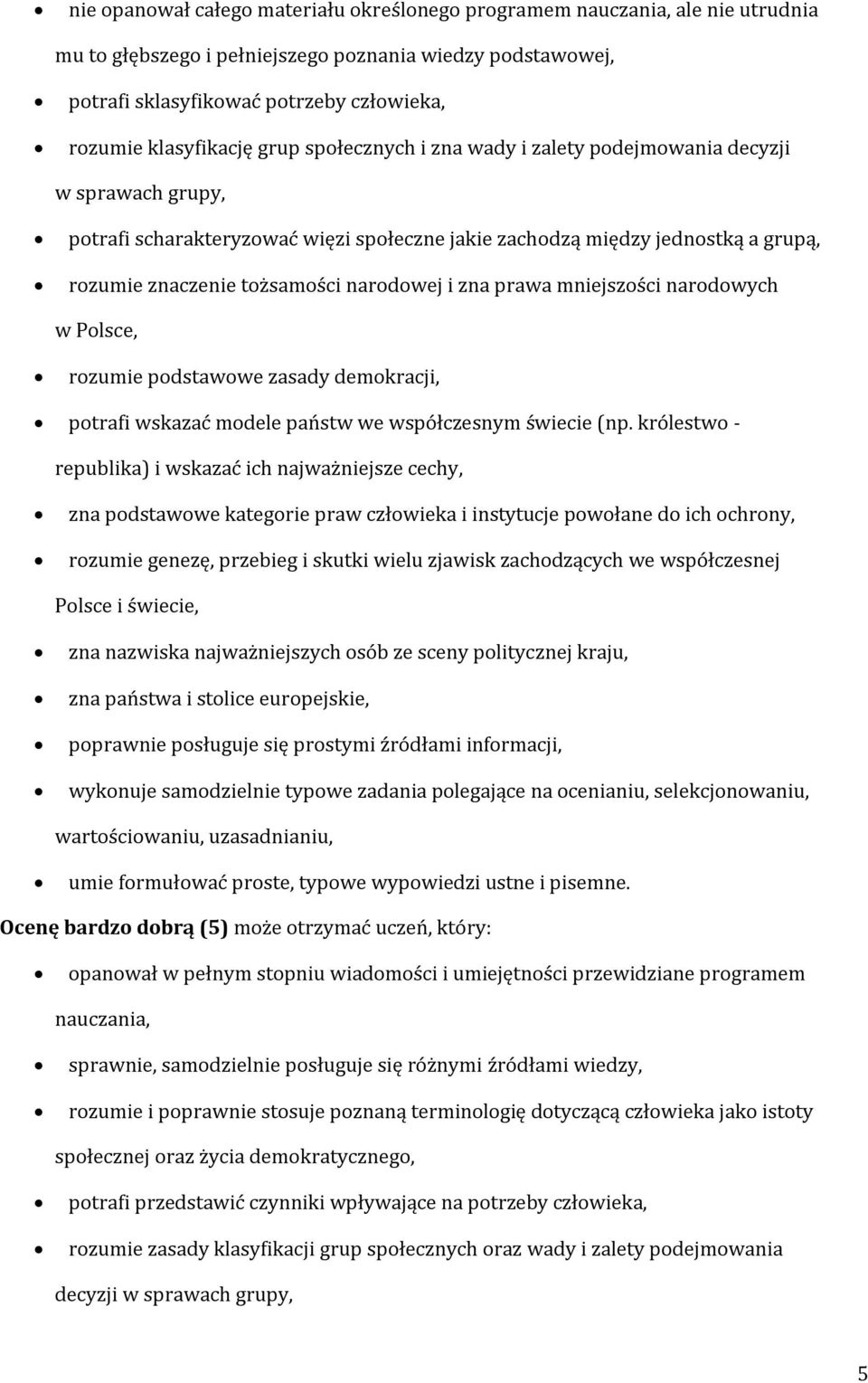 narodowej i zna prawa mniejszości narodowych w Polsce, rozumie podstawowe zasady demokracji, potrafi wskazać modele państw we współczesnym świecie (np.