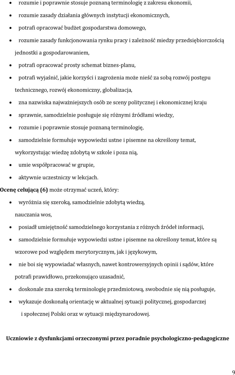 za sobą rozwój postępu technicznego, rozwój ekonomiczny, globalizacja, zna nazwiska najważniejszych osób ze sceny politycznej i ekonomicznej kraju sprawnie, samodzielnie posługuje się różnymi