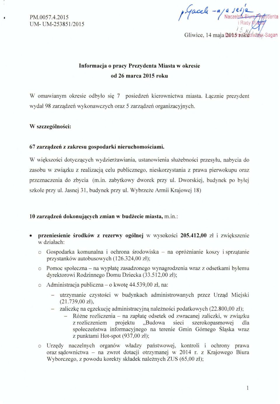 W większści dtyczących wydzierżawiania, ustanwienia służebnści przesyłu, nabycia d zasbu w związku z realizacją celu publiczneg, nieskrzystania z prawa pierwkupu raz przeznaczenia d zbycia (m.in.