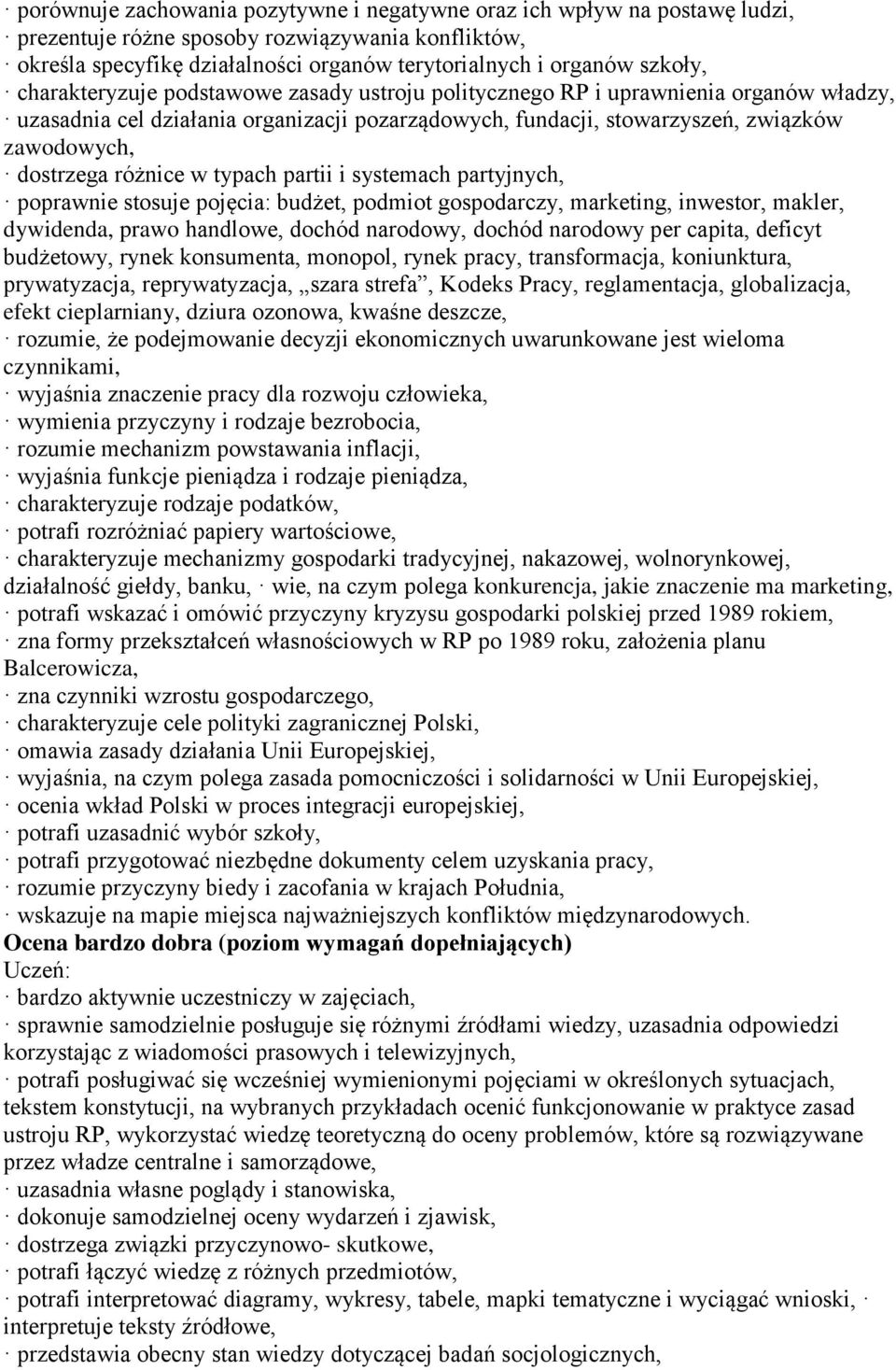 różnice w typach partii i systemach partyjnych, poprawnie stosuje pojęcia: budżet, podmiot gospodarczy, marketing, inwestor, makler, dywidenda, prawo handlowe, dochód narodowy, dochód narodowy per