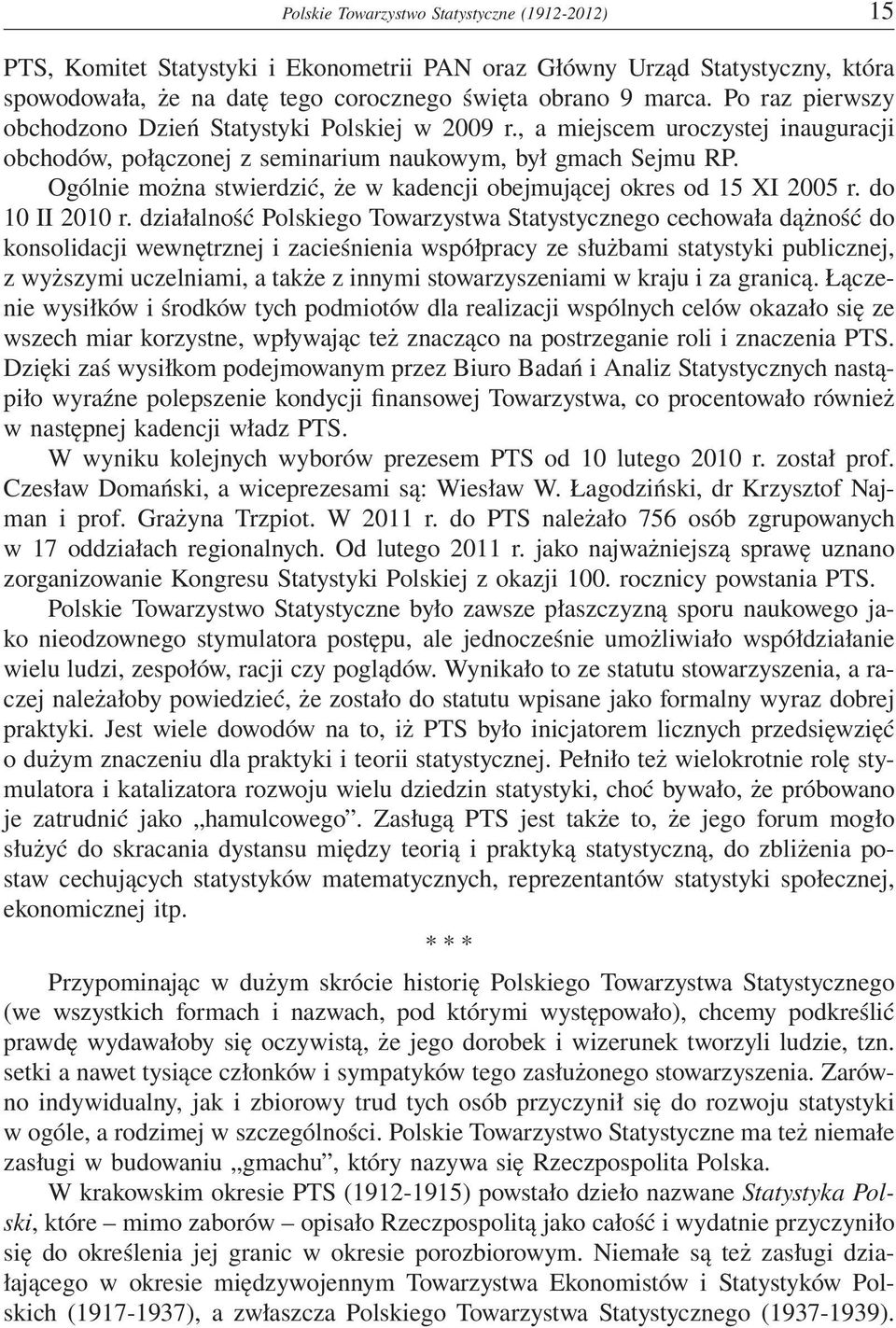 Ogólnie można stwierdzić, że w kadencji obejmującej okres od 15 XI 2005 r. do 10 II 2010 r.