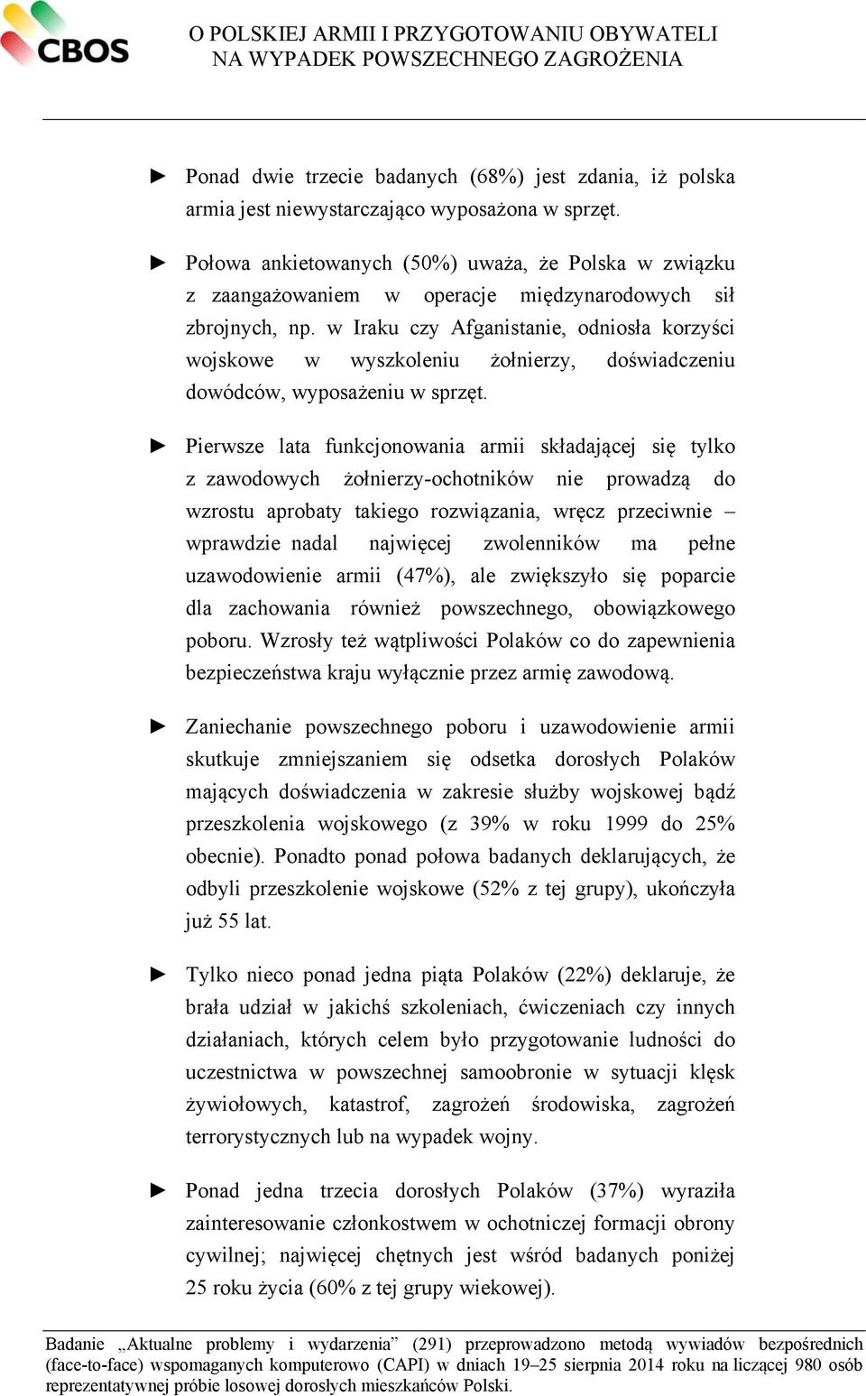 w Iraku czy Afganistanie, odniosła korzyści wojskowe w wyszkoleniu żołnierzy, doświadczeniu dowódców, wyposażeniu w sprzęt.