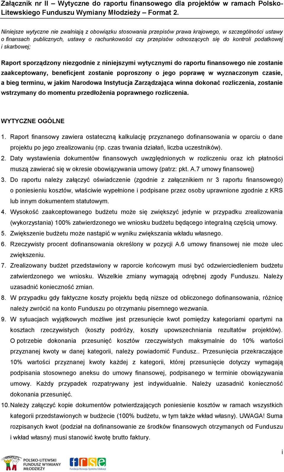 a bieg terminu, w jakim Narodowa Instytucja Zarządzająca winna dokonać rozliczenia, zostanie wstrzymany do momentu przedłożenia poprawnego rozliczenia. WYTYCZNE OGÓLNE 1.