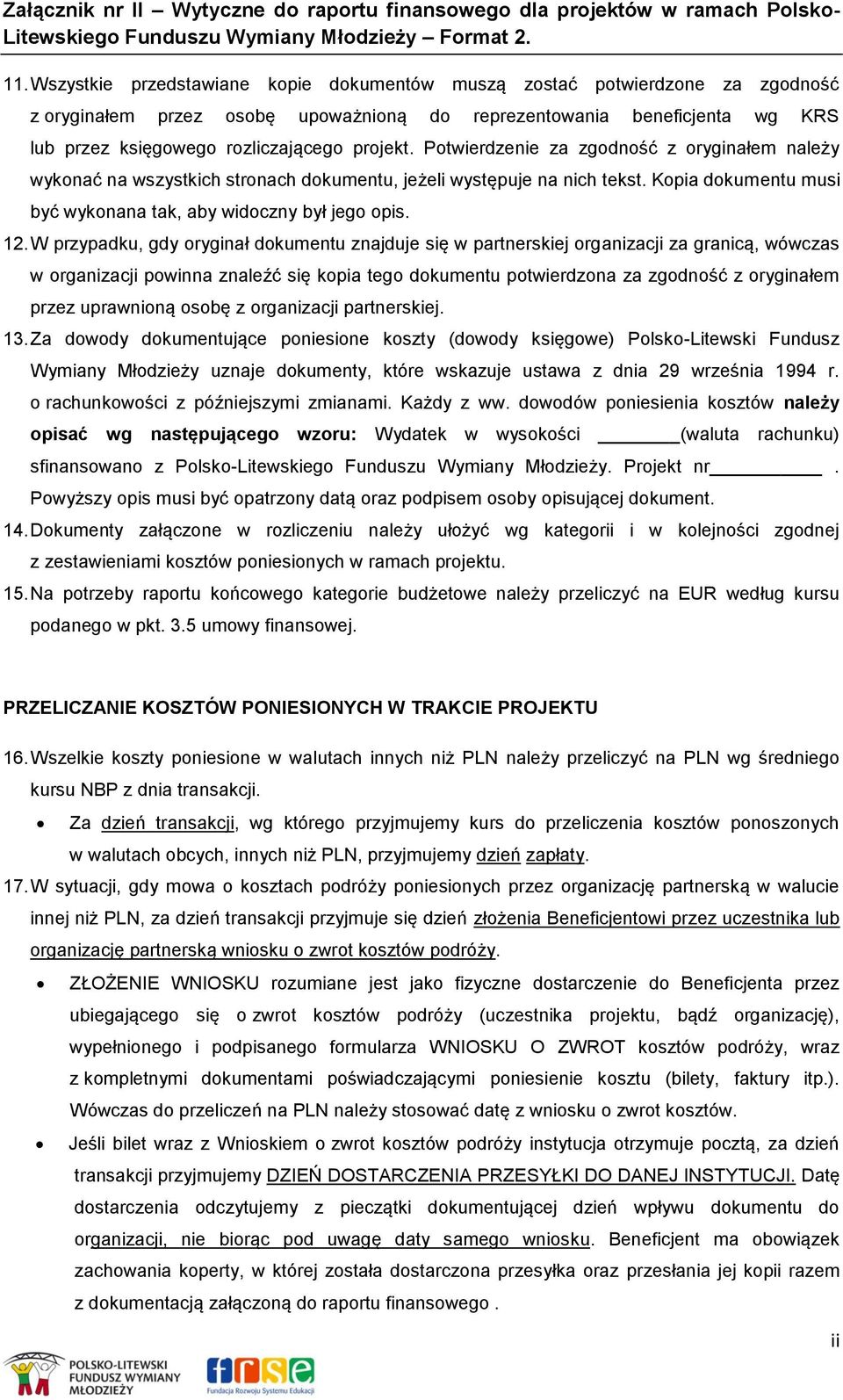 W przypadku, gdy oryginał dokumentu znajduje się w partnerskiej organizacji za granicą, wówczas w organizacji powinna znaleźć się kopia tego dokumentu potwierdzona za zgodność z oryginałem przez