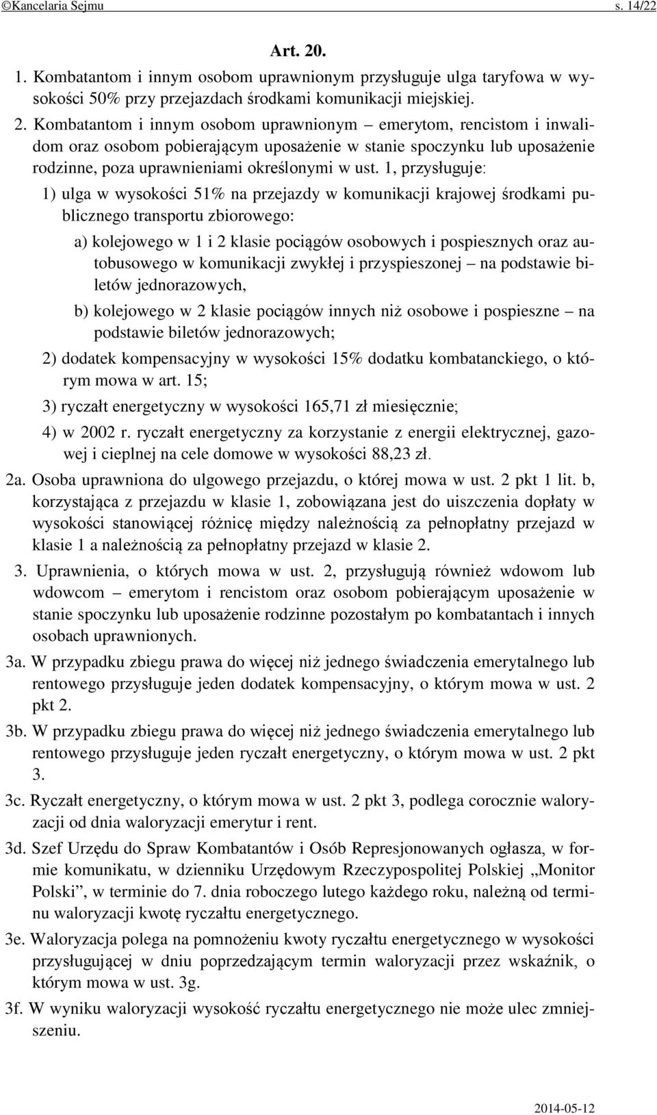 Kombatantom i innym osobom uprawnionym emerytom, rencistom i inwalidom oraz osobom pobierającym uposażenie w stanie spoczynku lub uposażenie rodzinne, poza uprawnieniami określonymi w ust.