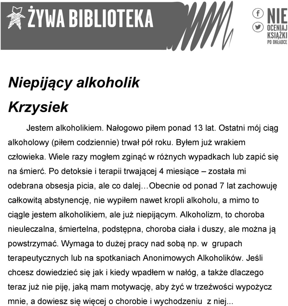 Po detoksie i terapii trwającej 4 miesiące została mi odebrana obsesja picia, ale co dalej Obecnie od ponad 7 lat zachowuję całkowitą abstynencję, nie wypiłem nawet kropli alkoholu, a mimo to ciągle