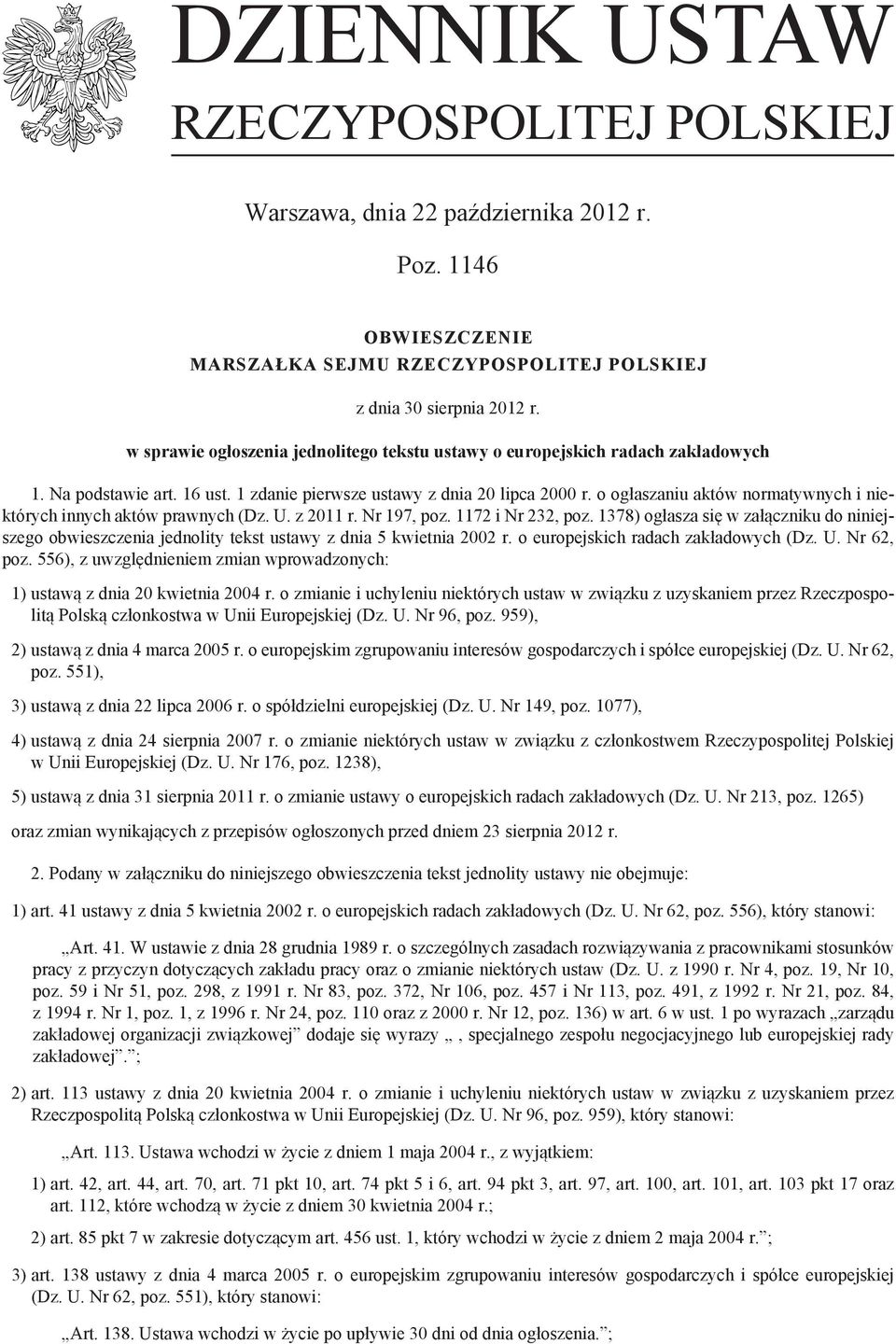 o ogłaszaniu aktów normatywnych i niektórych innych aktów prawnych (Dz. U. z 2011 r. Nr 197, poz. 1172 i Nr 232, poz.