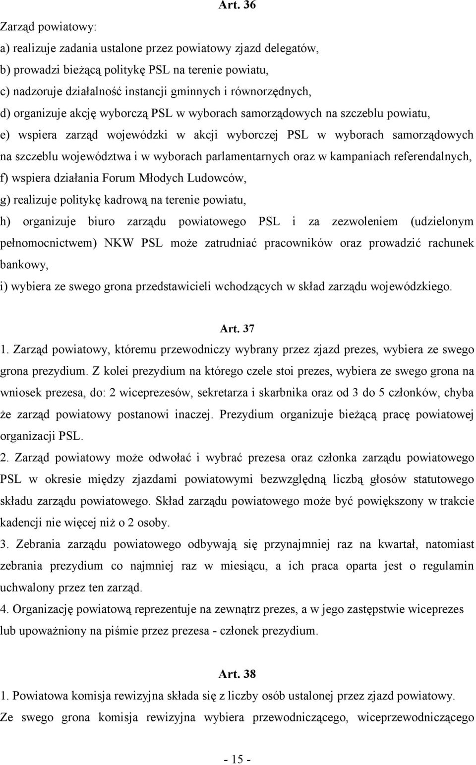 wyborach parlamentarnych oraz w kampaniach referendalnych, f) wspiera działania Forum Młodych Ludowców, g) realizuje politykę kadrową na terenie powiatu, h) organizuje biuro zarządu powiatowego PSL i