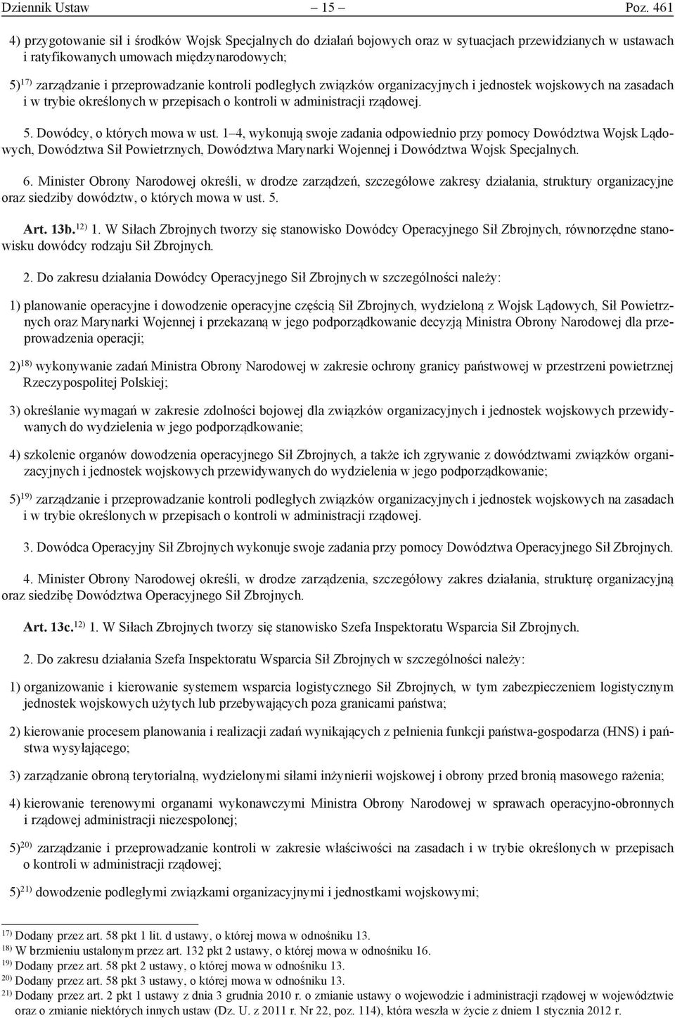 kontroli podległych związków organizacyjnych i jednostek wojskowych na zasadach i w trybie określonych w przepisach o kontroli w administracji rządowej. 5. Dowódcy, o których mowa w ust.