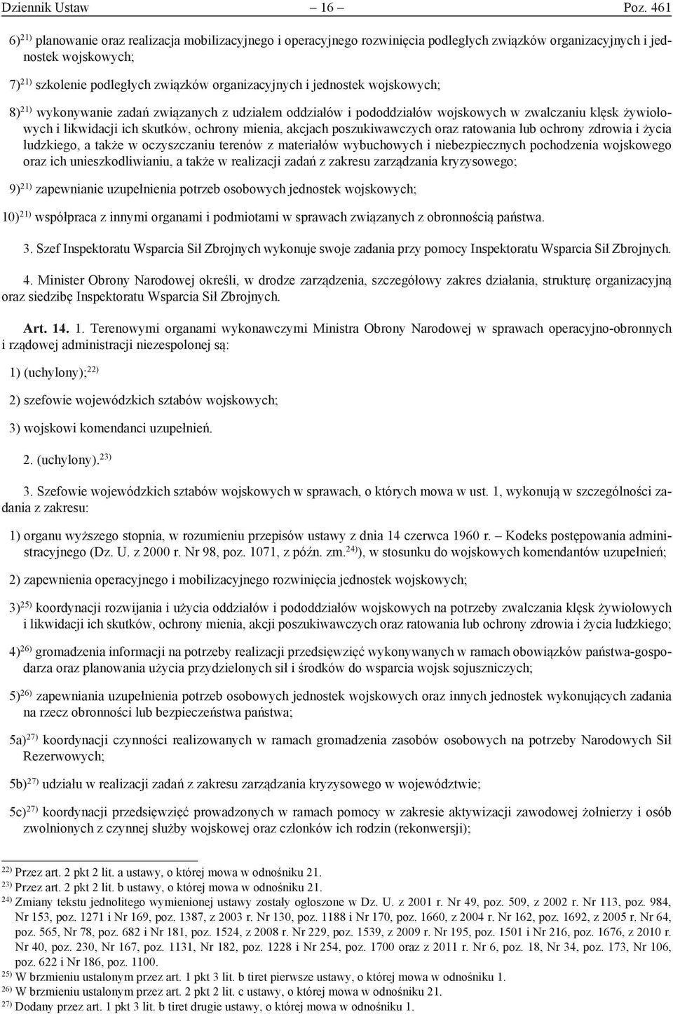 jednostek wojskowych; 8) 21) wykonywanie zadań związanych z udziałem oddziałów i pododdziałów wojskowych w zwalczaniu klęsk żywiołowych i likwidacji ich skutków, ochrony mienia, akcjach