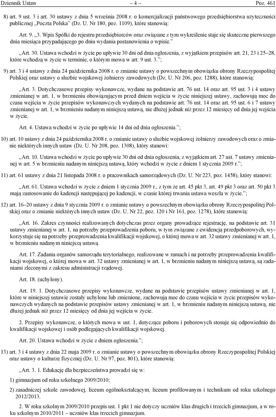 Wpis Spółki do rejestru przedsiębiorców oraz związane z tym wykreślenie staje się skuteczne pierwszego dnia miesiąca przypadającego po dniu wydania postanowienia o wpisie. Art. 30.