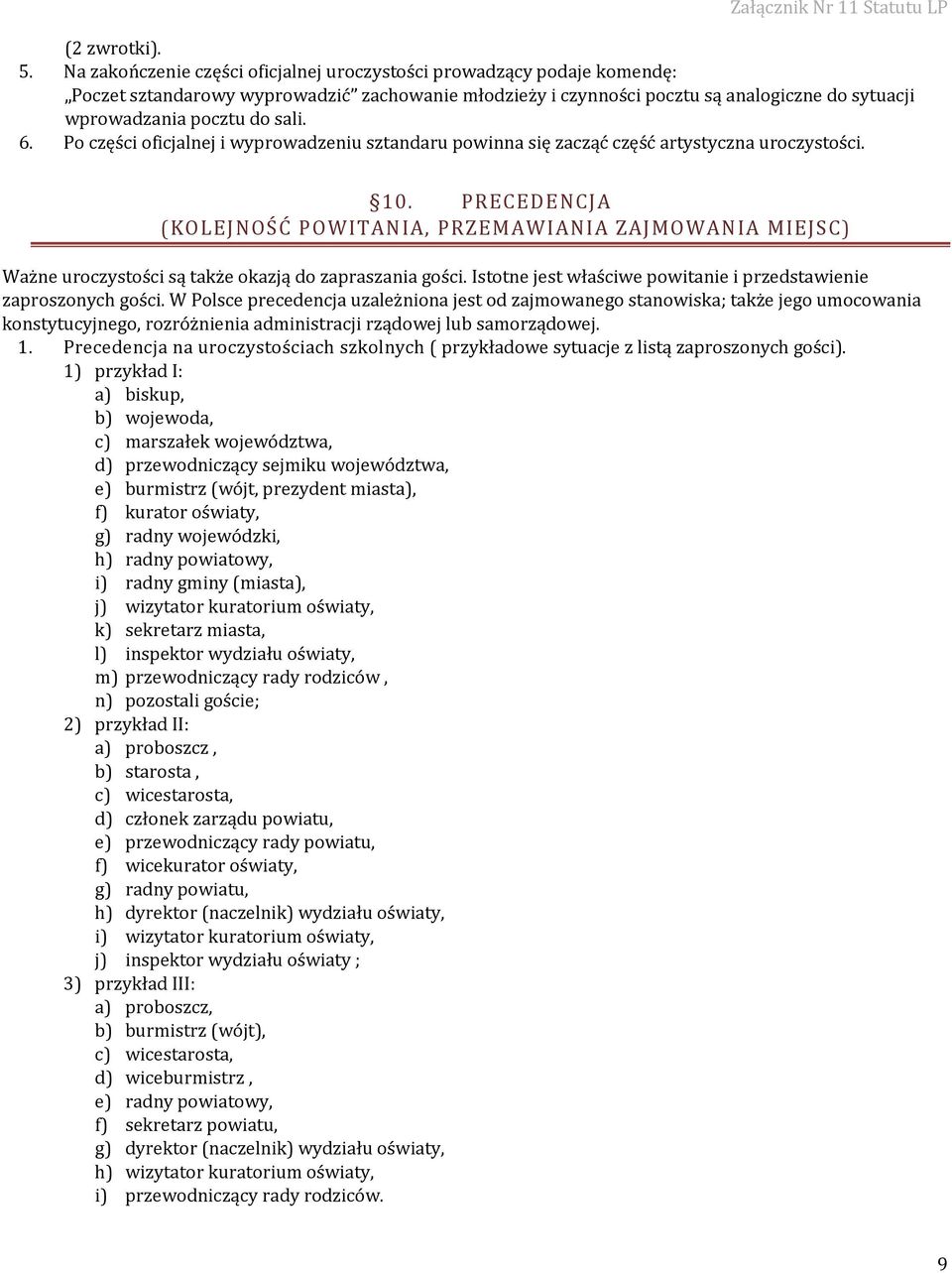 6. Po części oficjalnej i wyprowadzeniu sztandaru powinna się zacząć część artystyczna uroczystości. 10.