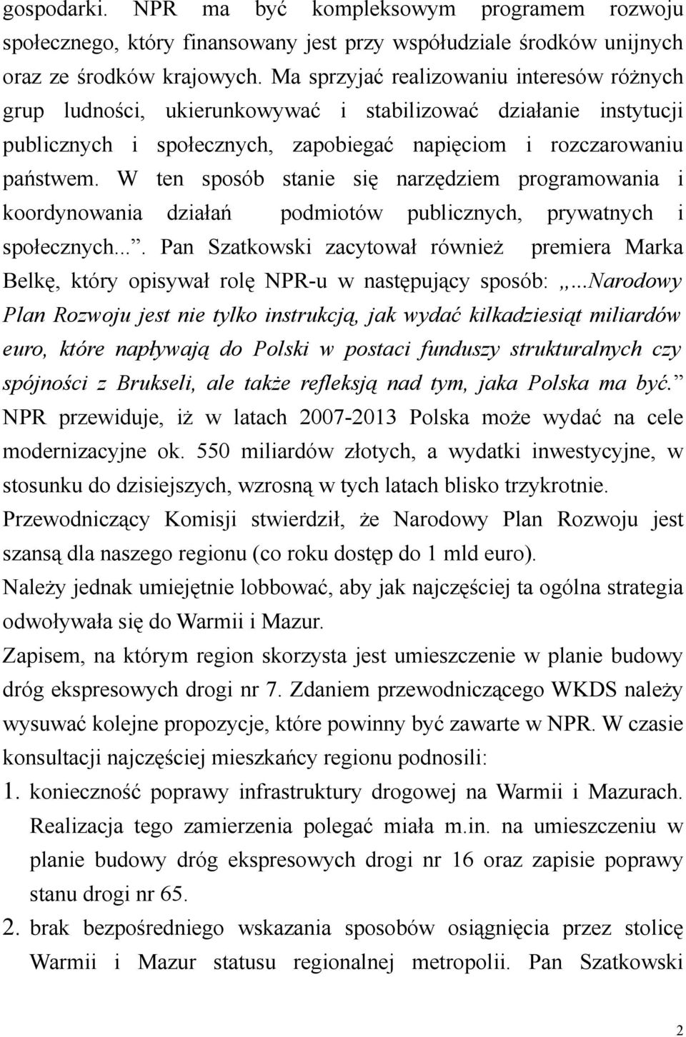 W ten sposób stanie się narzędziem programowania i koordynowania działań podmiotów publicznych, prywatnych i społecznych.