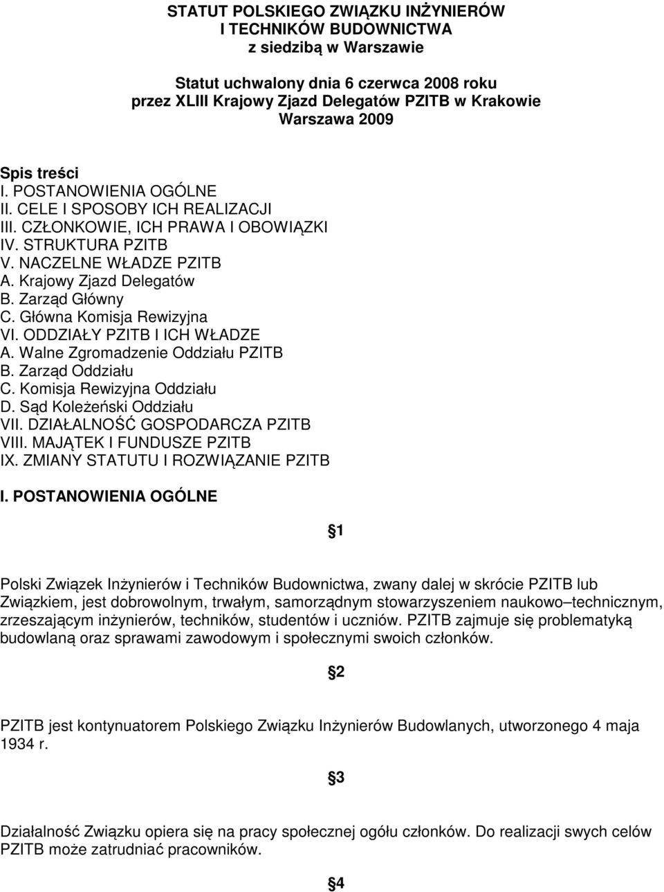 Główna Komisja Rewizyjna VI. ODDZIAŁY PZITB I ICH WŁADZE A. Walne Zgromadzenie Oddziału PZITB B. Zarząd Oddziału C. Komisja Rewizyjna Oddziału D. Sąd Koleżeński Oddziału VII.