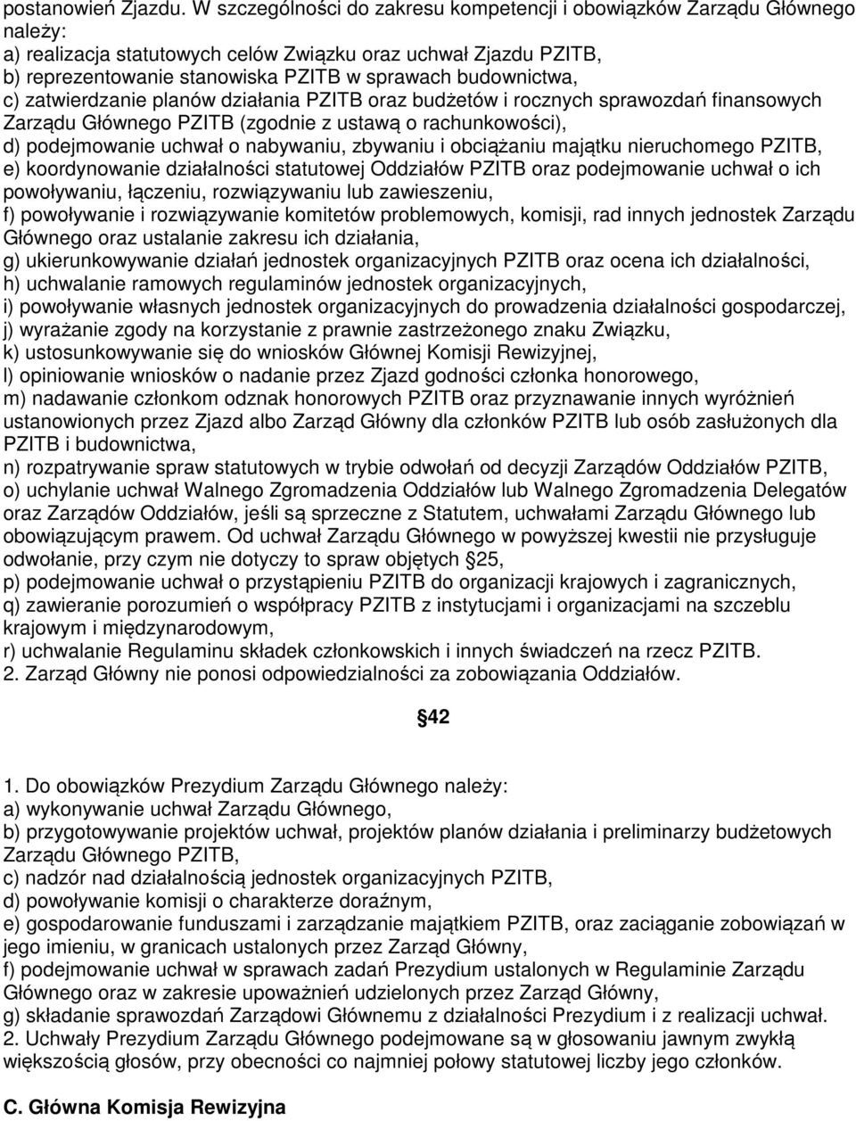 budownictwa, c) zatwierdzanie planów działania PZITB oraz budżetów i rocznych sprawozdań finansowych Zarządu Głównego PZITB (zgodnie z ustawą o rachunkowości), d) podejmowanie uchwał o nabywaniu,