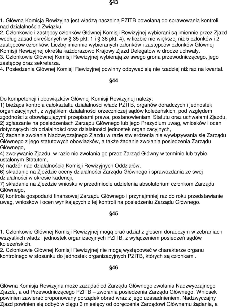 4), w liczbie nie większej niż 5 członków i 2 zastępców członków.