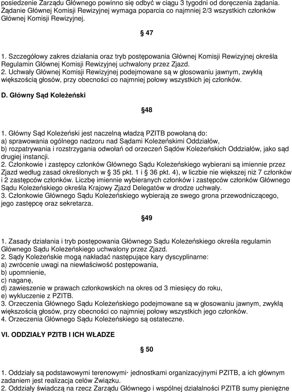 Szczegółowy zakres działania oraz tryb postępowania Głównej Komisji Rewizyjnej określa Regulamin Głównej Komisji Rewizyjnej uchwalony przez Zjazd. 2.