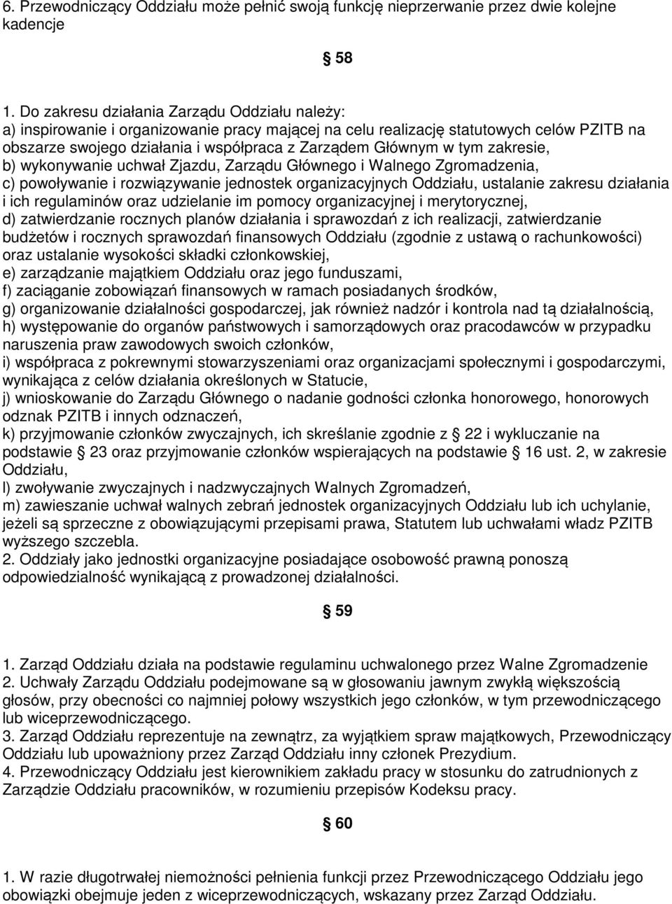 tym zakresie, b) wykonywanie uchwał Zjazdu, Zarządu Głównego i Walnego Zgromadzenia, c) powoływanie i rozwiązywanie jednostek organizacyjnych Oddziału, ustalanie zakresu działania i ich regulaminów