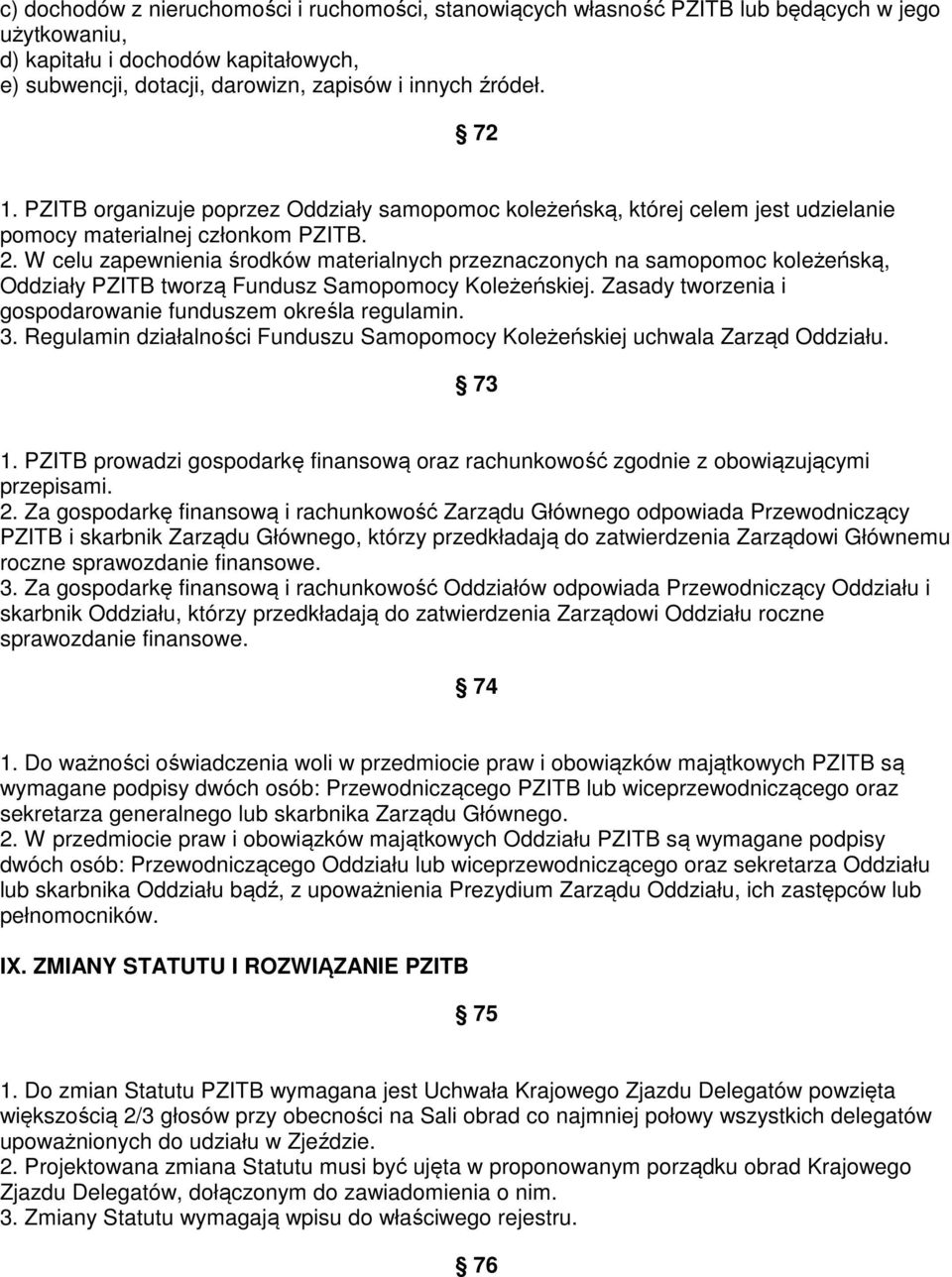 W celu zapewnienia środków materialnych przeznaczonych na samopomoc koleżeńską, Oddziały PZITB tworzą Fundusz Samopomocy Koleżeńskiej. Zasady tworzenia i gospodarowanie funduszem określa regulamin. 3.