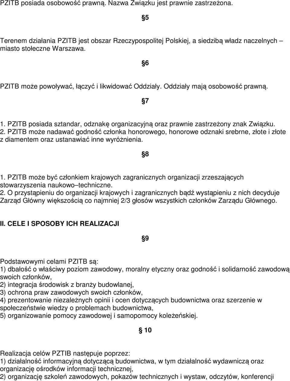 PZITB może nadawać godność członka honorowego, honorowe odznaki srebrne, złote i złote z diamentem oraz ustanawiać inne wyróżnienia. 8 1.