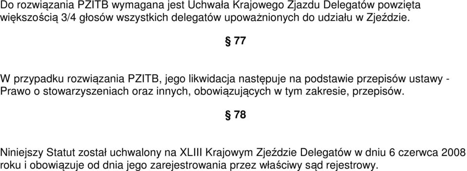 77 W przypadku rozwiązania PZITB, jego likwidacja następuje na podstawie przepisów ustawy - Prawo o stowarzyszeniach oraz