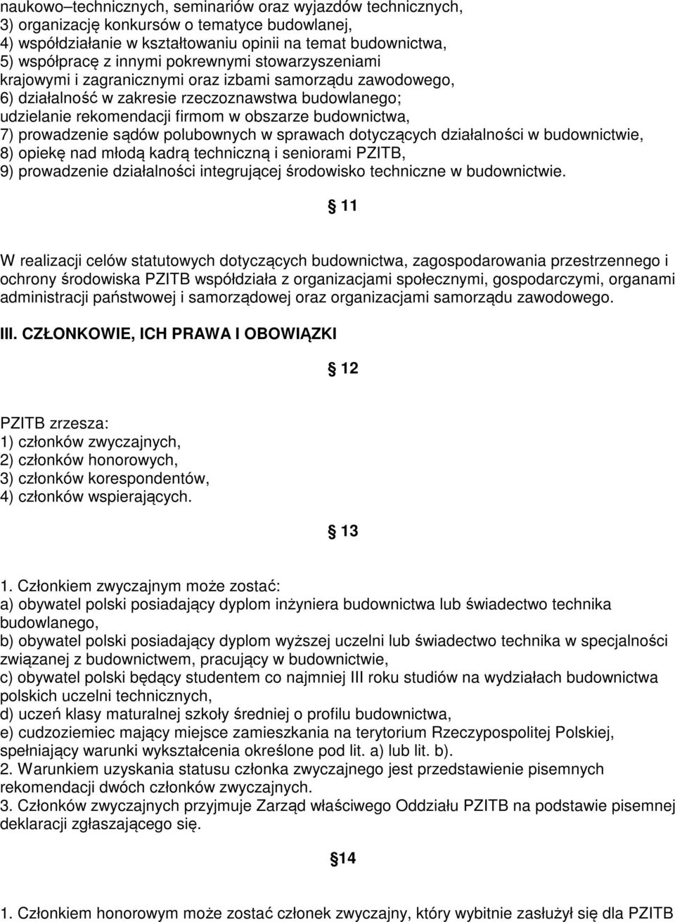 prowadzenie sądów polubownych w sprawach dotyczących działalności w budownictwie, 8) opiekę nad młodą kadrą techniczną i seniorami PZITB, 9) prowadzenie działalności integrującej środowisko