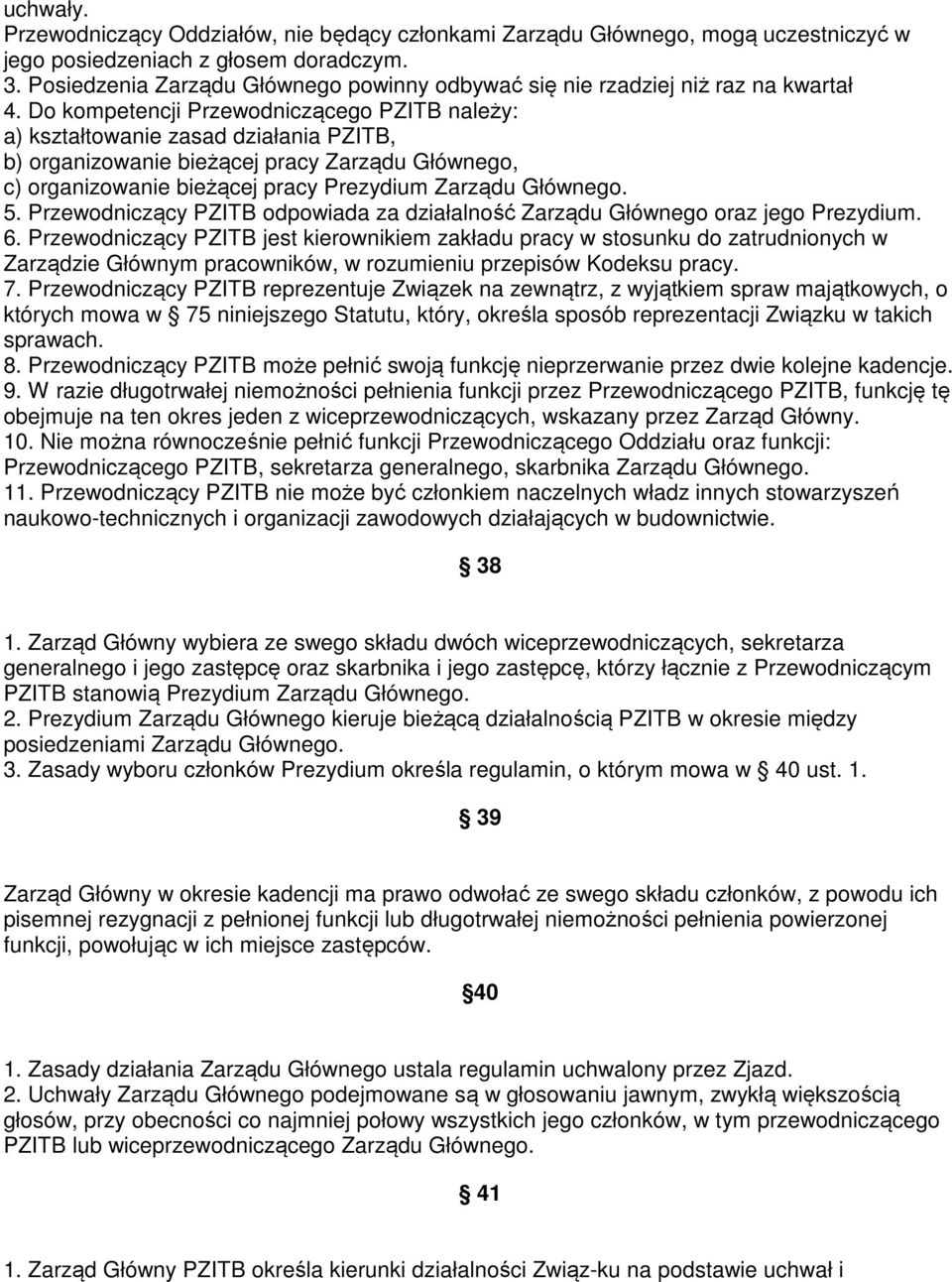 Do kompetencji Przewodniczącego PZITB należy: a) kształtowanie zasad działania PZITB, b) organizowanie bieżącej pracy Zarządu Głównego, c) organizowanie bieżącej pracy Prezydium Zarządu Głównego. 5.