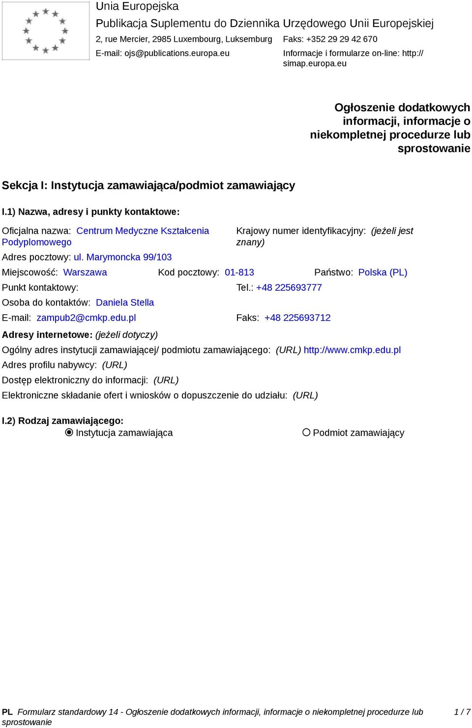 1) Nazwa, adresy i punkty kontaktowe: Oficjalna nazwa: Centrum Medyczne Kształcenia Podyplomowego Adres pocztowy: ul.