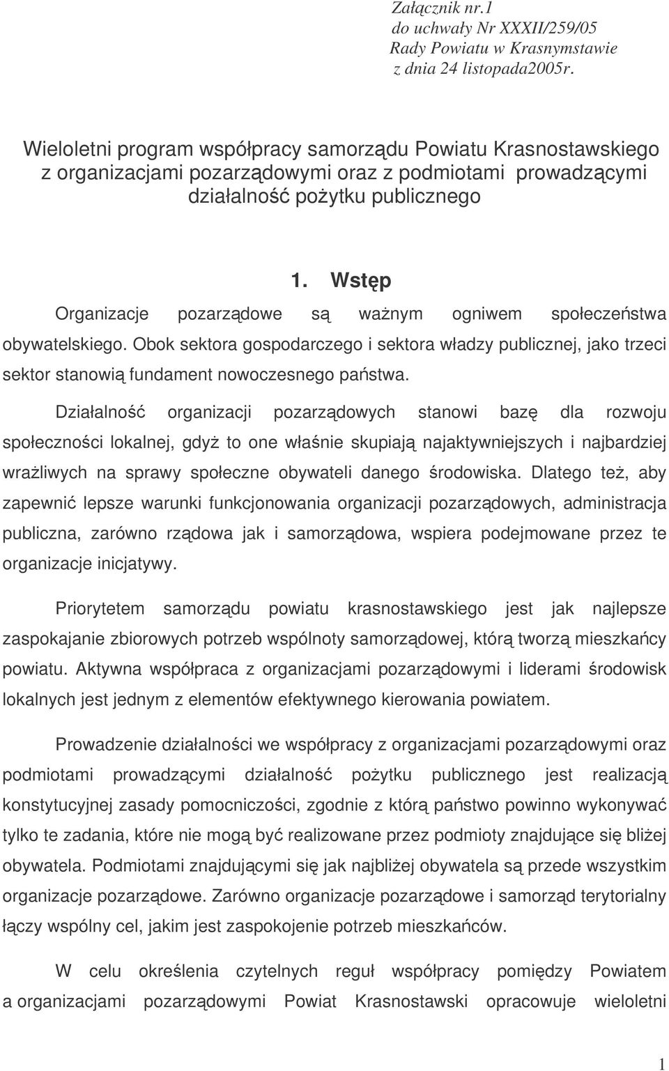 Wstp Organizacje pozarzdowe s wanym ogniwem społeczestwa obywatelskiego. Obok sektora gospodarczego i sektora władzy publicznej, jako trzeci sektor stanowi fundament nowoczesnego pastwa.