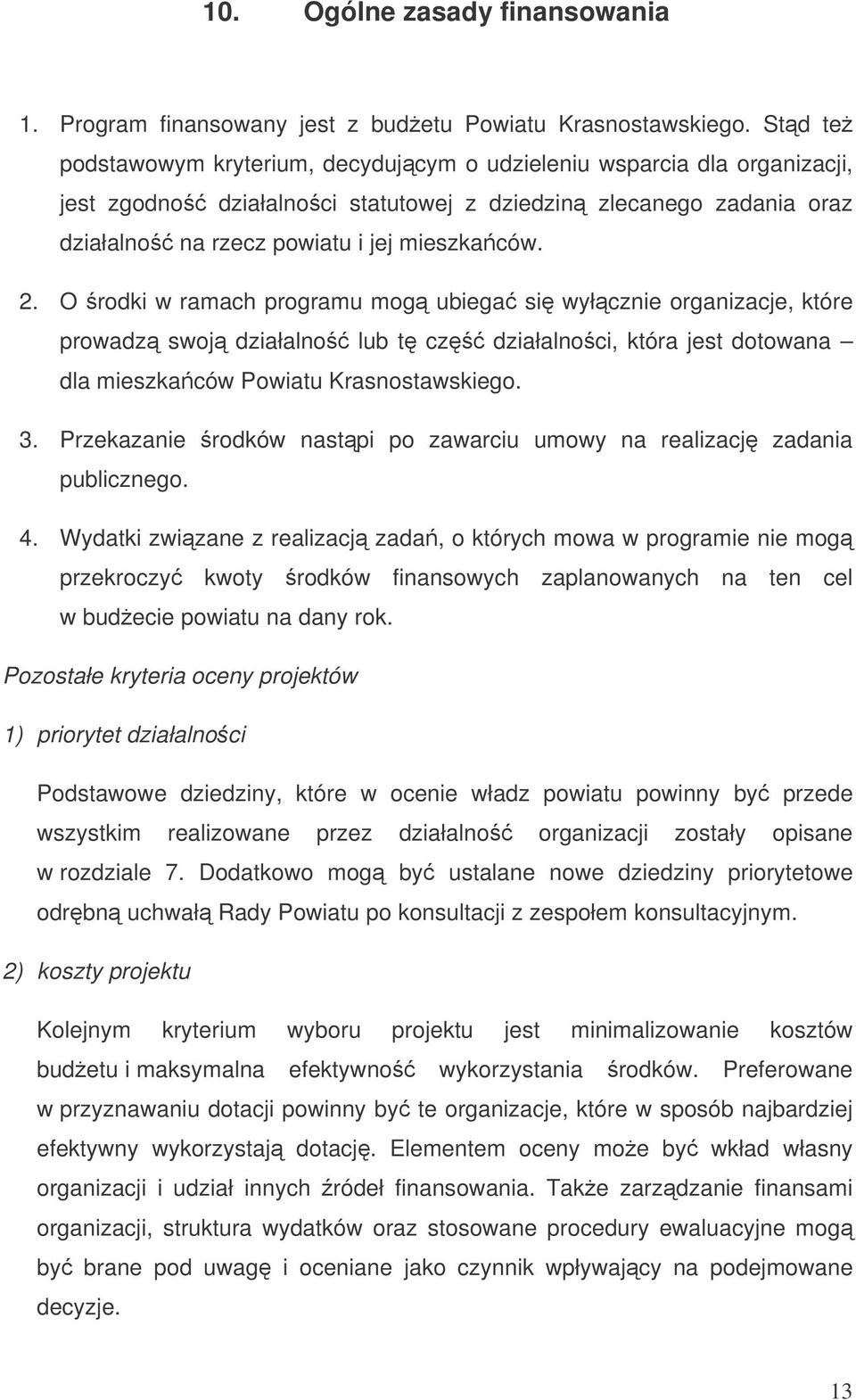 O rodki w ramach programu mog ubiega si wyłcznie organizacje, które prowadz swoj działalno lub t cz działalnoci, która jest dotowana dla mieszkaców Powiatu Krasnostawskiego. 3.