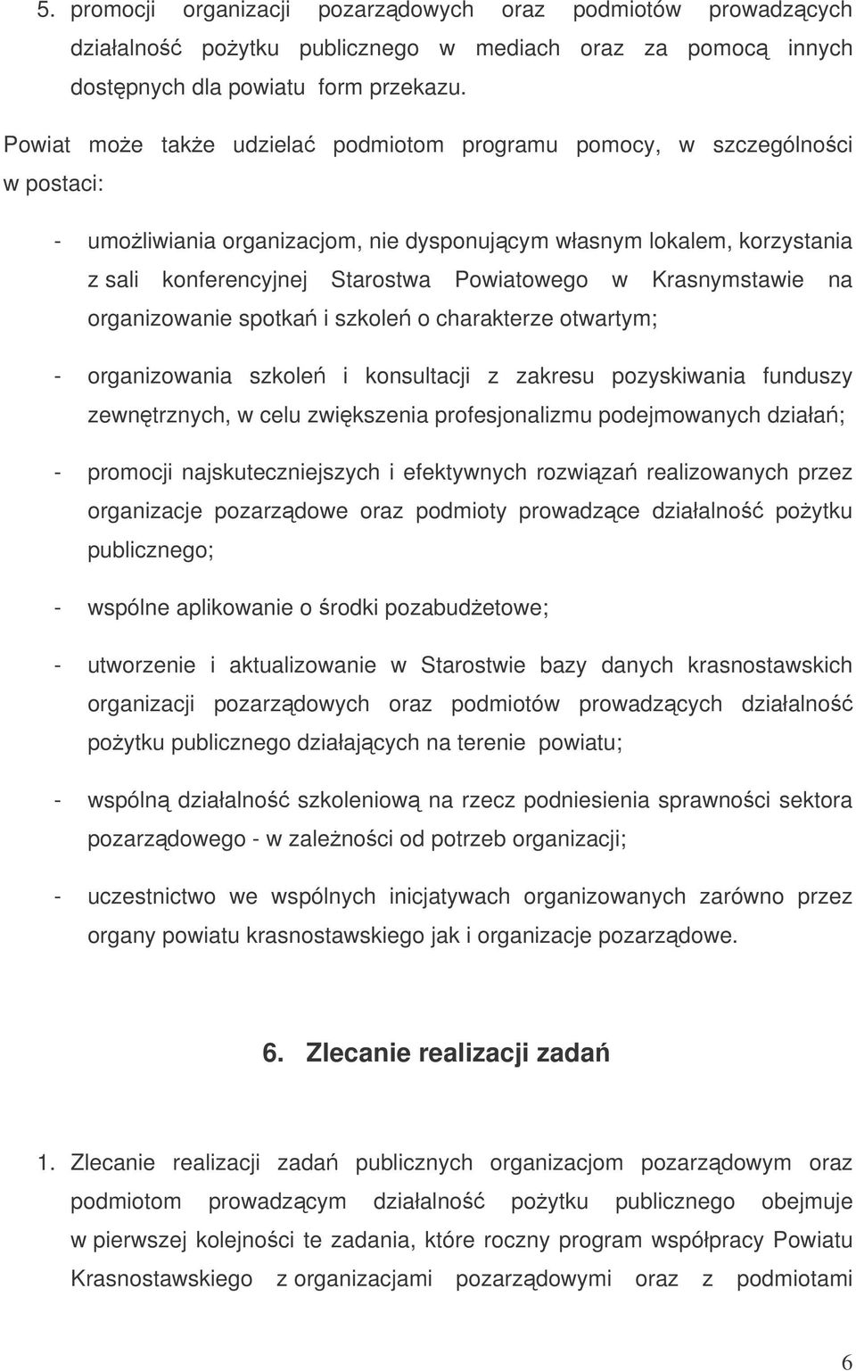 Krasnymstawie na organizowanie spotka i szkole o charakterze otwartym; - organizowania szkole i konsultacji z zakresu pozyskiwania funduszy zewntrznych, w celu zwikszenia profesjonalizmu