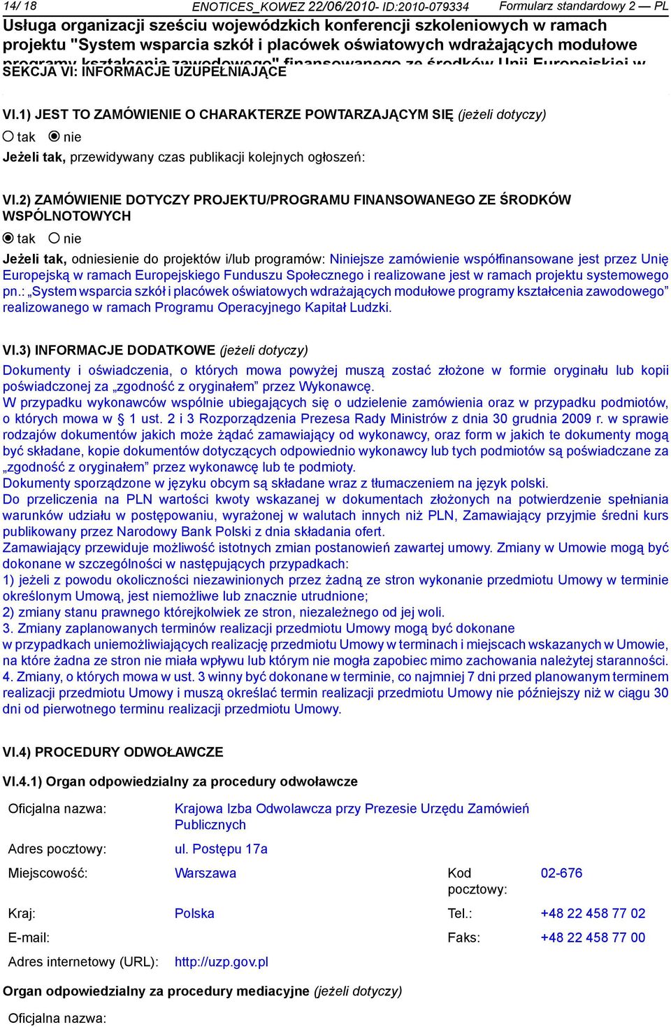 2) ZAMÓWIENIE DOTYCZY PROJEKTU/PROGRAMU FINANSOWANEGO ZE ŚRODKÓW WSPÓLNOTOWYCH Jeżeli, odsie do projektów i/lub programów: Nijsze zamówie współfinansowane jest przez Unię Europejską w i realizowane