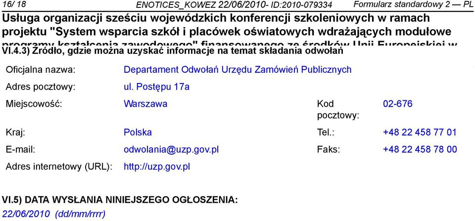 3) Źródło, gdzie można uzyskać informacje finansowanego na temat składania ze środków odwołań Unii Europejskiej w Oficjalna nazwa: