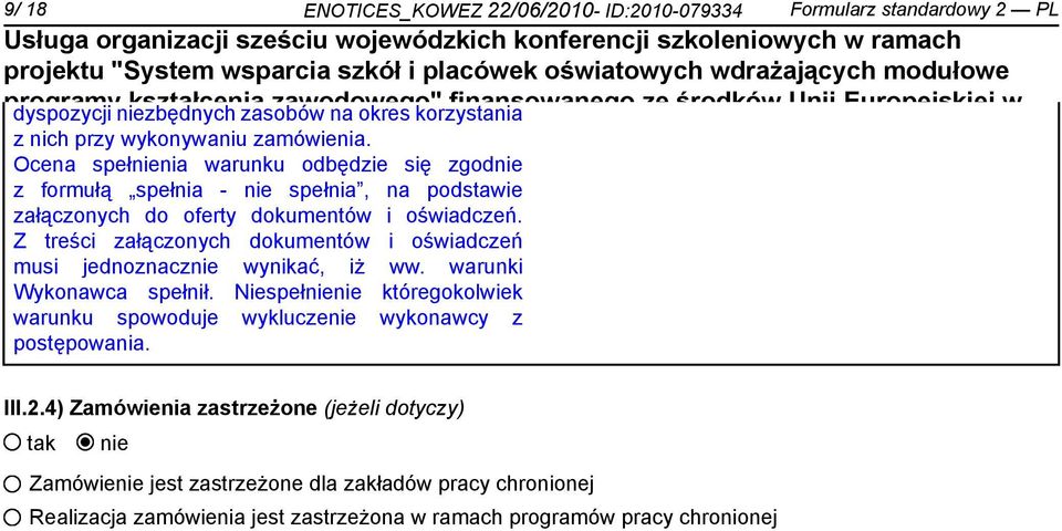 Funduszu Społecznego Ocena spełnia warunku odbędzie się zgod z formułą spełnia - spełnia, na podstawie załączonych do oferty dokumentów i oświadczeń.