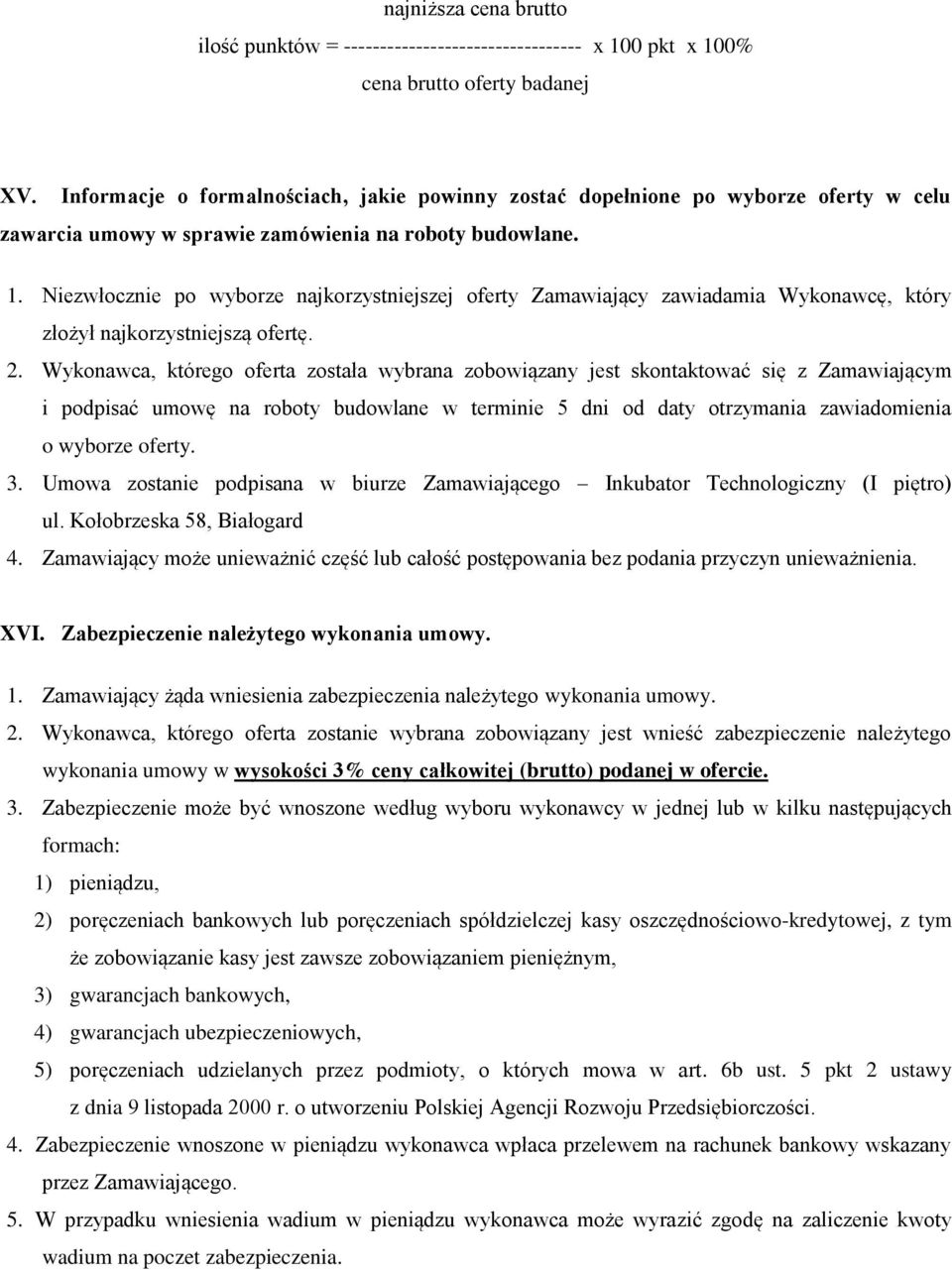 Niezwłocznie po wyborze najkorzystniejszej oferty Zamawiający zawiadamia Wykonawcę, który złożył najkorzystniejszą ofertę. 2.