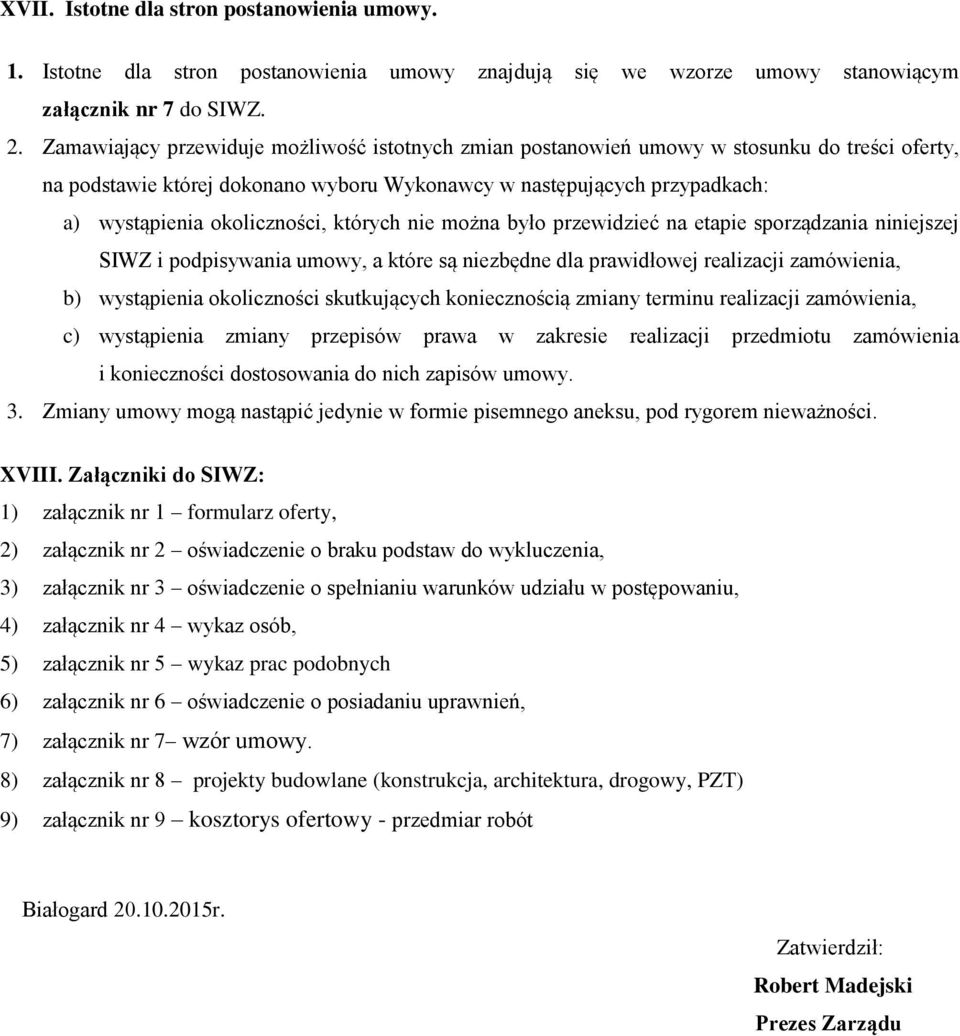 których nie można było przewidzieć na etapie sporządzania niniejszej SIWZ i podpisywania umowy, a które są niezbędne dla prawidłowej realizacji zamówienia, b) wystąpienia okoliczności skutkujących