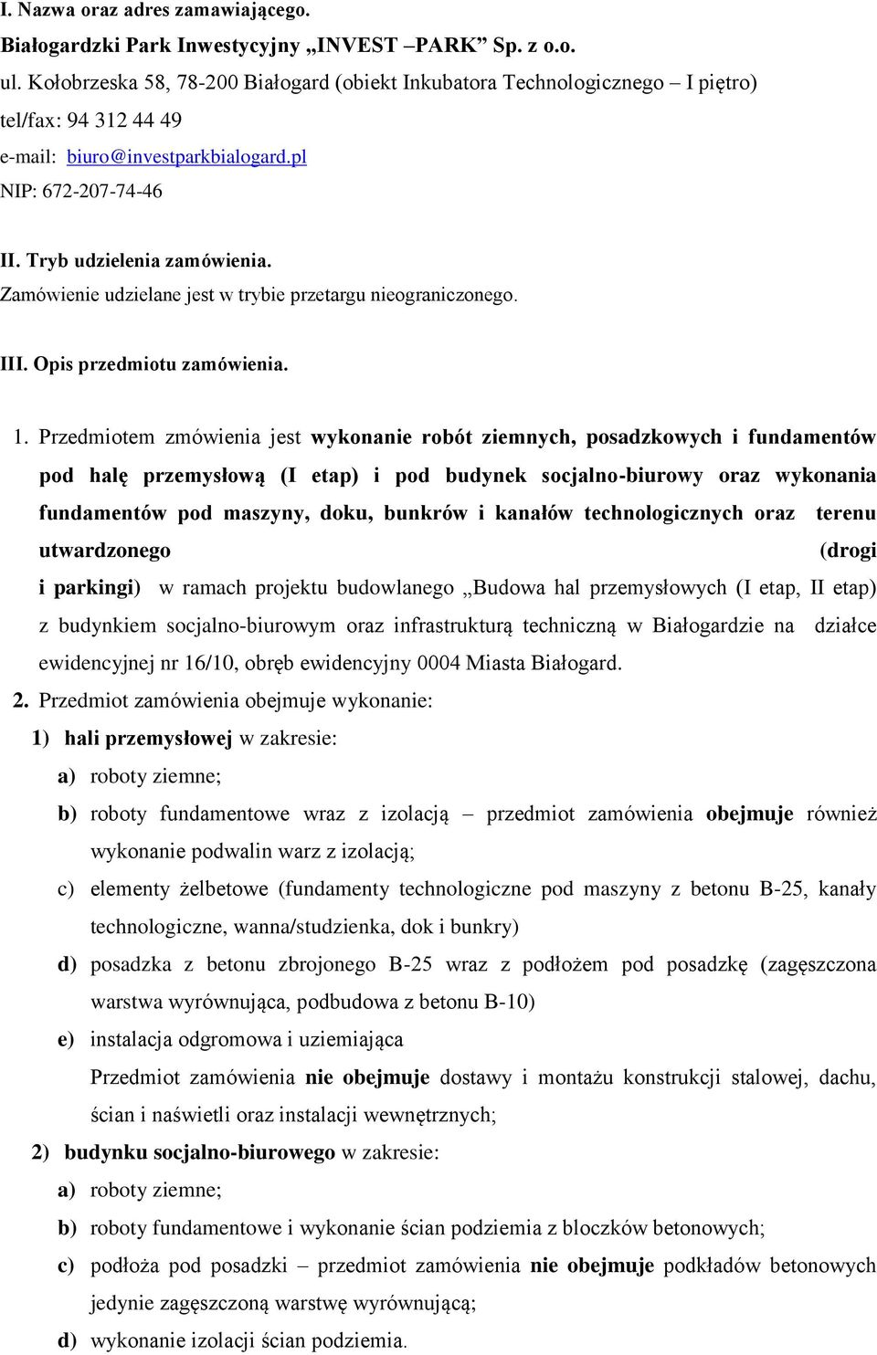 Zamówienie udzielane jest w trybie przetargu nieograniczonego. III. Opis przedmiotu zamówienia. 1.