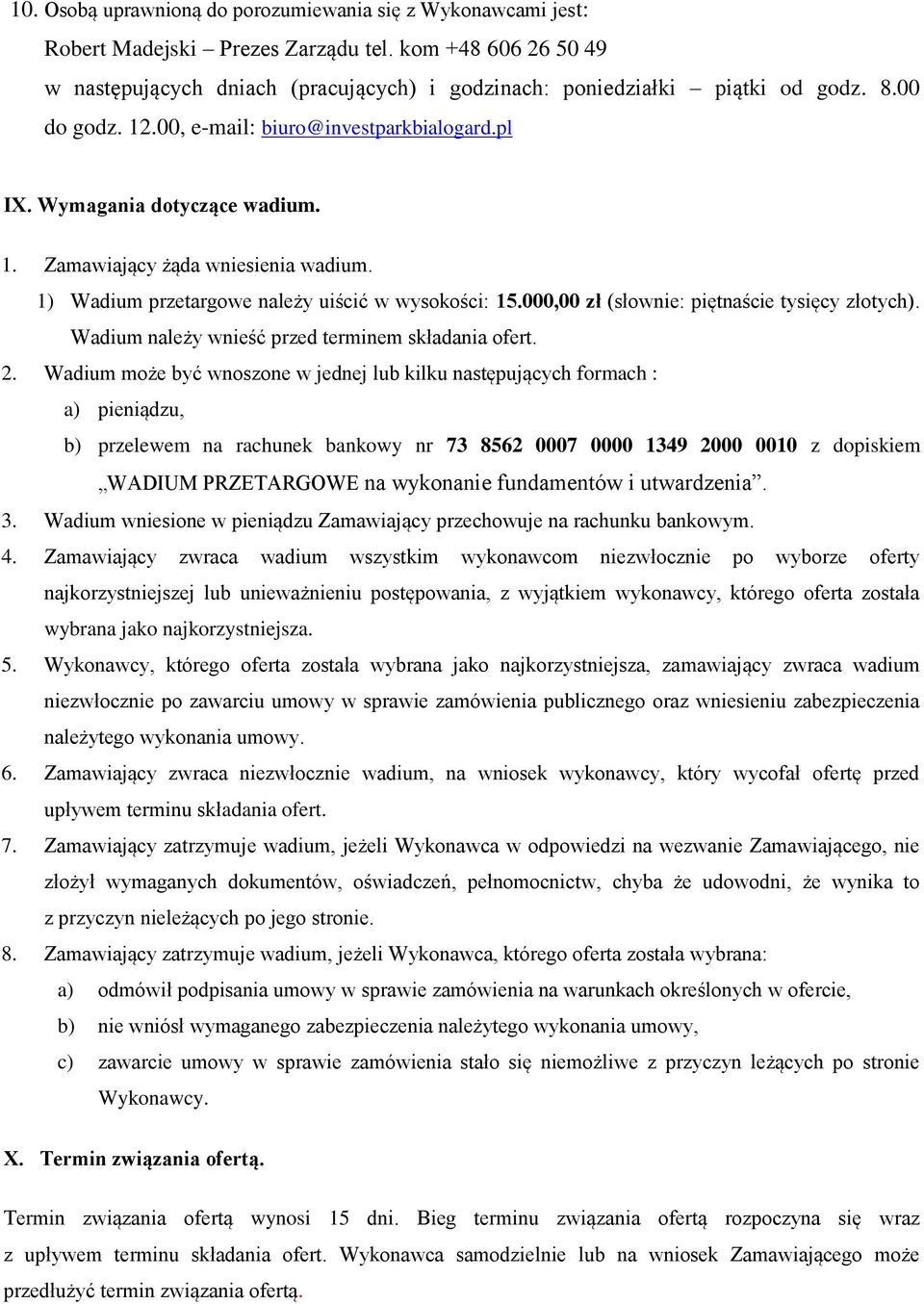 000,00 zł (słownie: piętnaście tysięcy złotych). Wadium należy wnieść przed terminem składania ofert. 2.