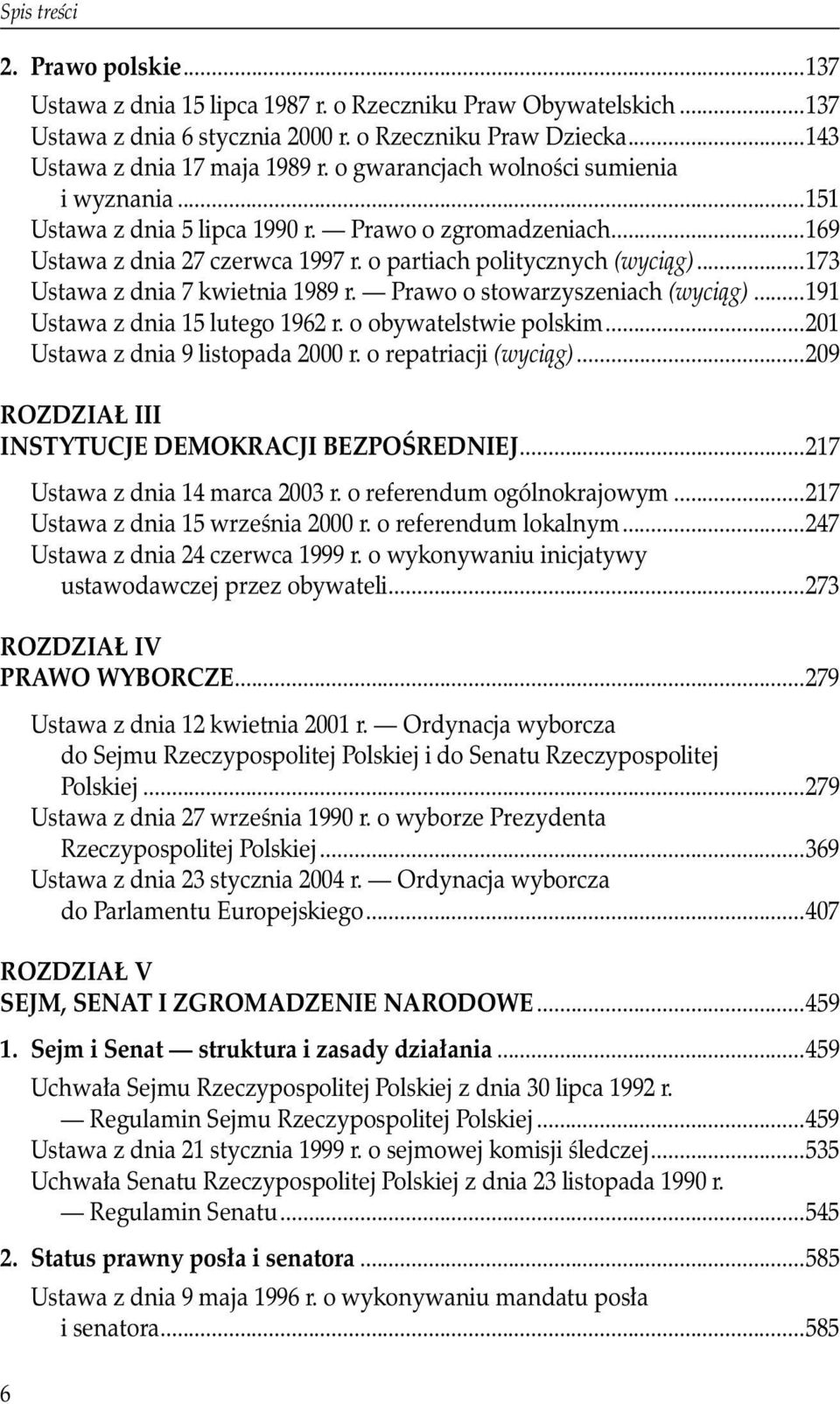 ..173 Ustawa z dnia 7 kwietnia 1989 r. Prawo o stowarzyszeniach (wyciąg)...191 Ustawa z dnia 15 lutego 1962 r. o obywatelstwie polskim...201 Ustawa z dnia 9 listopada 2000 r. o repatriacji (wyciąg).