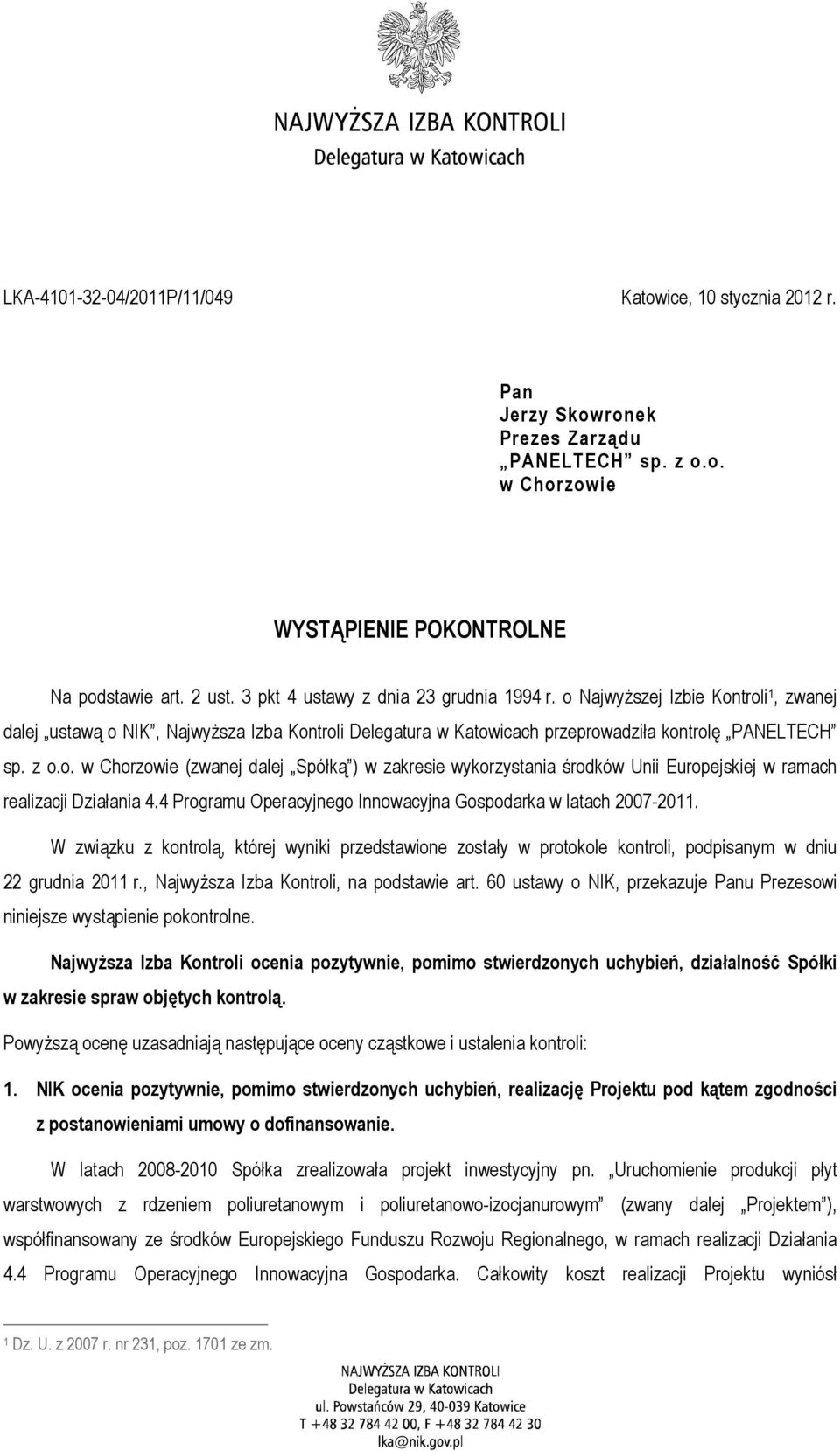 4 Programu Operacyjnego Innowacyjna Gospodarka w latach 2007-2011. W związku z kontrolą, której wyniki przedstawione zostały w protokole kontroli, podpisanym w dniu 22 grudnia 2011 r.