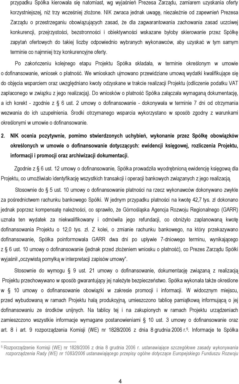 obiektywności wskazane byłoby skierowanie przez Spółkę zapytań ofertowych do takiej liczby odpowiednio wybranych wykonawców, aby uzyskać w tym samym terminie co najmniej trzy konkurencyjne oferty.