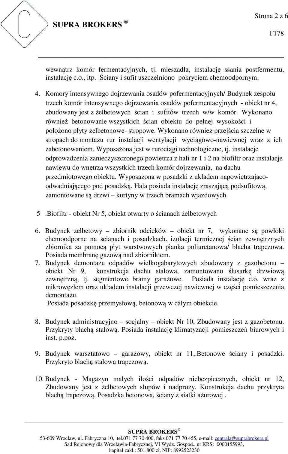 trzech w/w komór. Wykonano również betonowanie wszystkich ścian obiektu do pełnej wysokości i położono płyty żelbetonowe- stropowe.