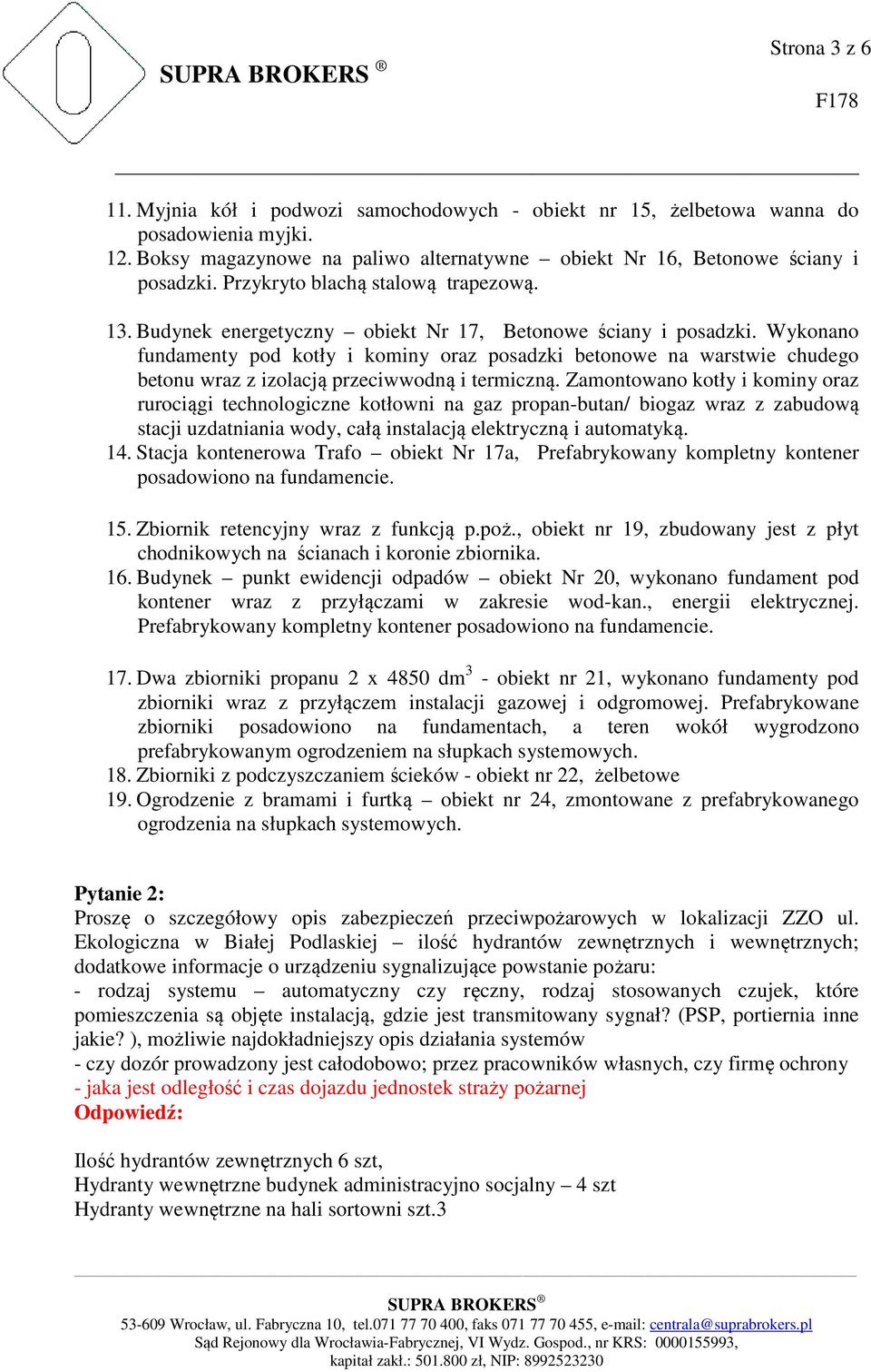 Wykonano fundamenty pod kotły i kominy oraz posadzki betonowe na warstwie chudego betonu wraz z izolacją przeciwwodną i termiczną.