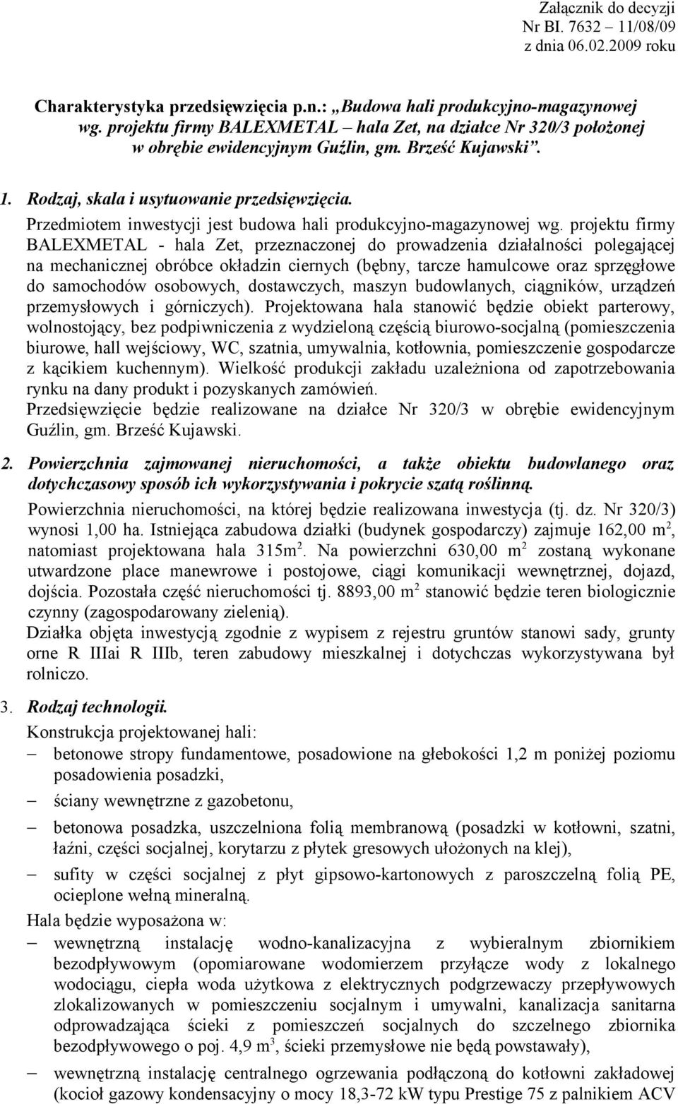 Przedmiotem inwestycji jest budowa hali produkcyjno-magazynowej wg.