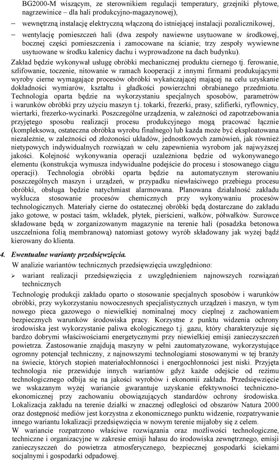 dachu i wyprowadzone na dach budynku). Zakład będzie wykonywał usługę obróbki mechanicznej produktu ciernego tj.