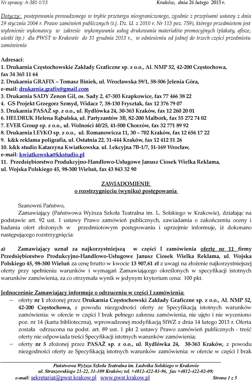 759), którego przedmiotem jest wyłonienie wykonawcy w zakresie wykonywania usług drukowania materiałów promocyjnych (plakaty, afisze, ulotki itp.) dla PWST w Krakowie do 31 grudnia 2013 r.