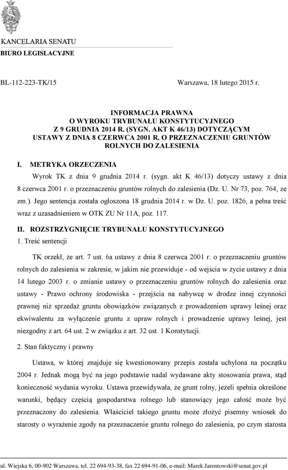 o przeznaczeniu gruntów rolnych do zalesienia (Dz. U. Nr 73, poz. 764, ze zm.). Jego sentencja została ogłoszona 18 grudnia 2014 r. w Dz. U. poz. 1826, a pełna treść wraz z uzasadnieniem w OTK ZU Nr 11A, poz.