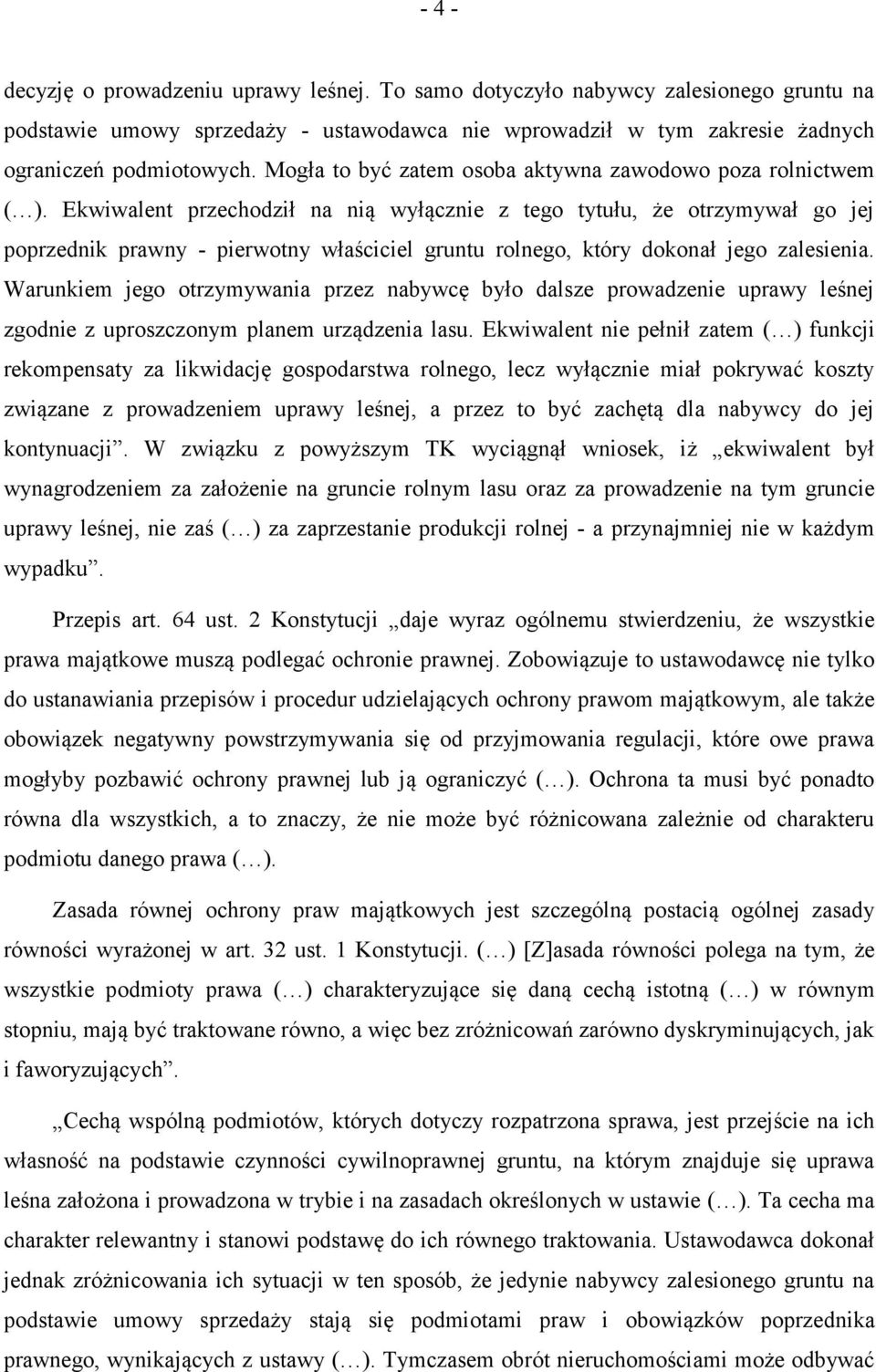 Ekwiwalent przechodził na nią wyłącznie z tego tytułu, że otrzymywał go jej poprzednik prawny - pierwotny właściciel gruntu rolnego, który dokonał jego zalesienia.