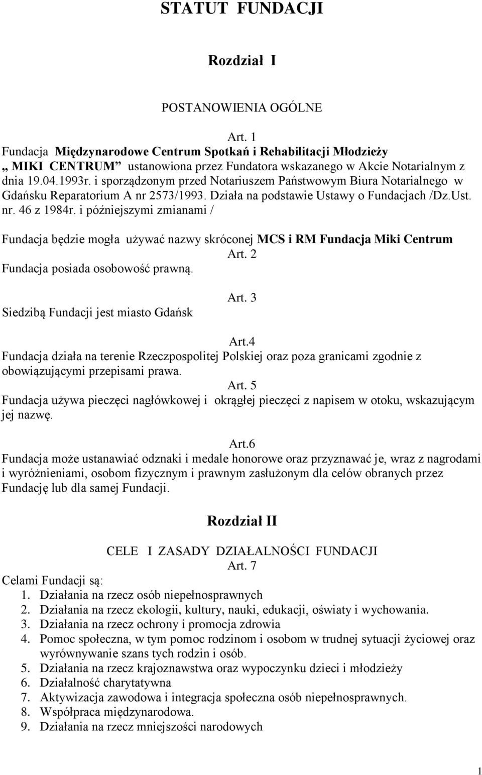 i sporządzonym przed Notariuszem Państwowym Biura Notarialnego w Gdańsku Reparatorium A nr 2573/1993. Działa na podstawie Ustawy o Fundacjach /Dz.Ust. nr. 46 z 1984r.